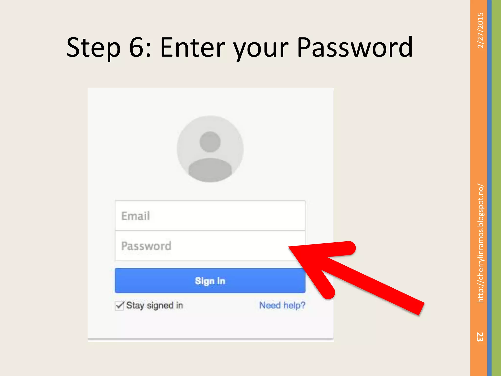 Step 6: Enter your Password
2/27/2015http://cherrylinramos.blogspot.no/
23
 