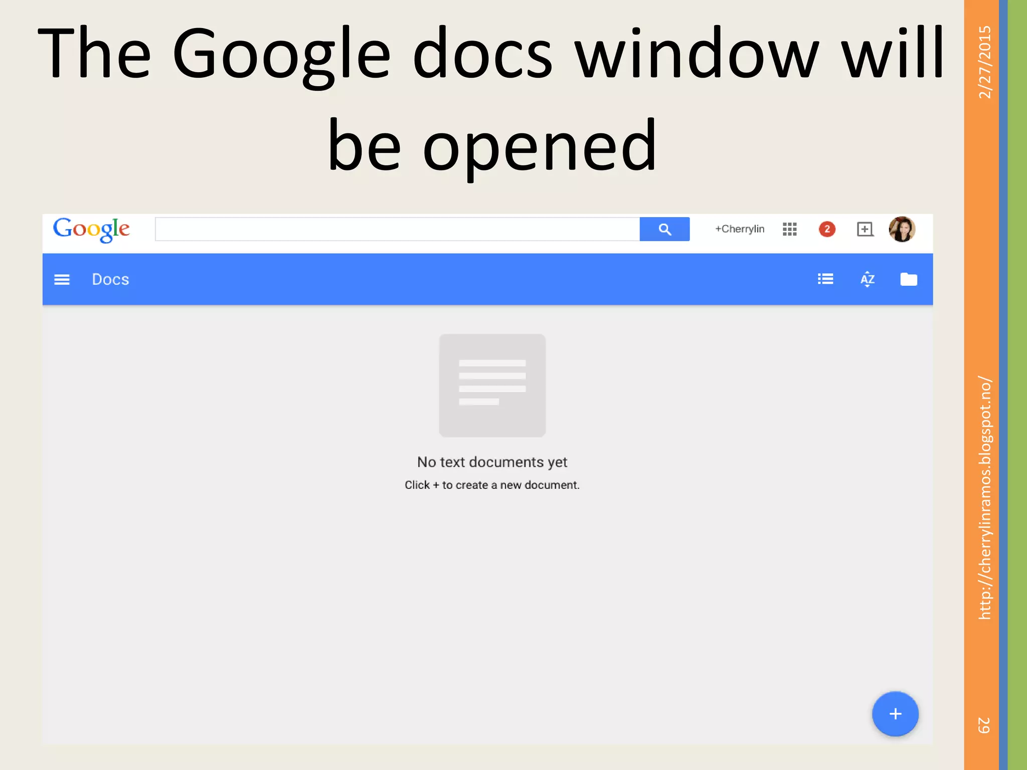 2/27/2015
29
http://cherrylinramos.blogspot.no/
The Google docs window will
be opened
 
