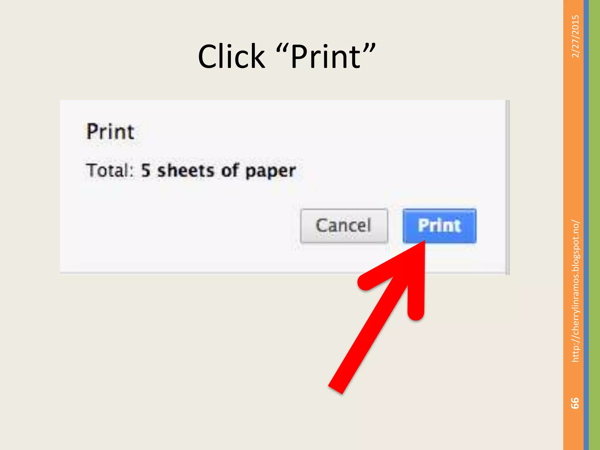 Click “Print”
2/27/2015http://cherrylinramos.blogspot.no/
99
 