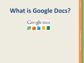 What is Google Docs?
2/27/2015http://cherrylinramos.blogspot.no/
2
 