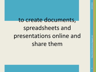 2/27/2015http://cherrylinramos.blogspot.no/
4
to create documents,
spreadsheets and
presentations online and
share them
 