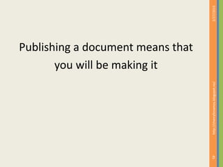 Publishing a document means that
you will be making it
2/27/2015
45
http://cherrylinramos.blogspot.no/
 
