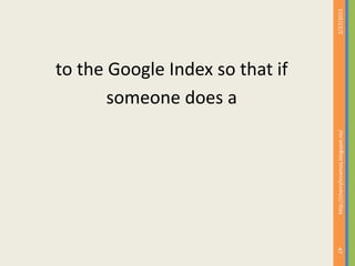 to the Google Index so that if
someone does a
2/27/2015
47
http://cherrylinramos.blogspot.no/
 