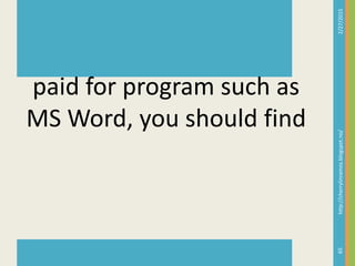 2/27/2015http://cherrylinramos.blogspot.no/
59
paid for program such as
MS Word, you should find
 