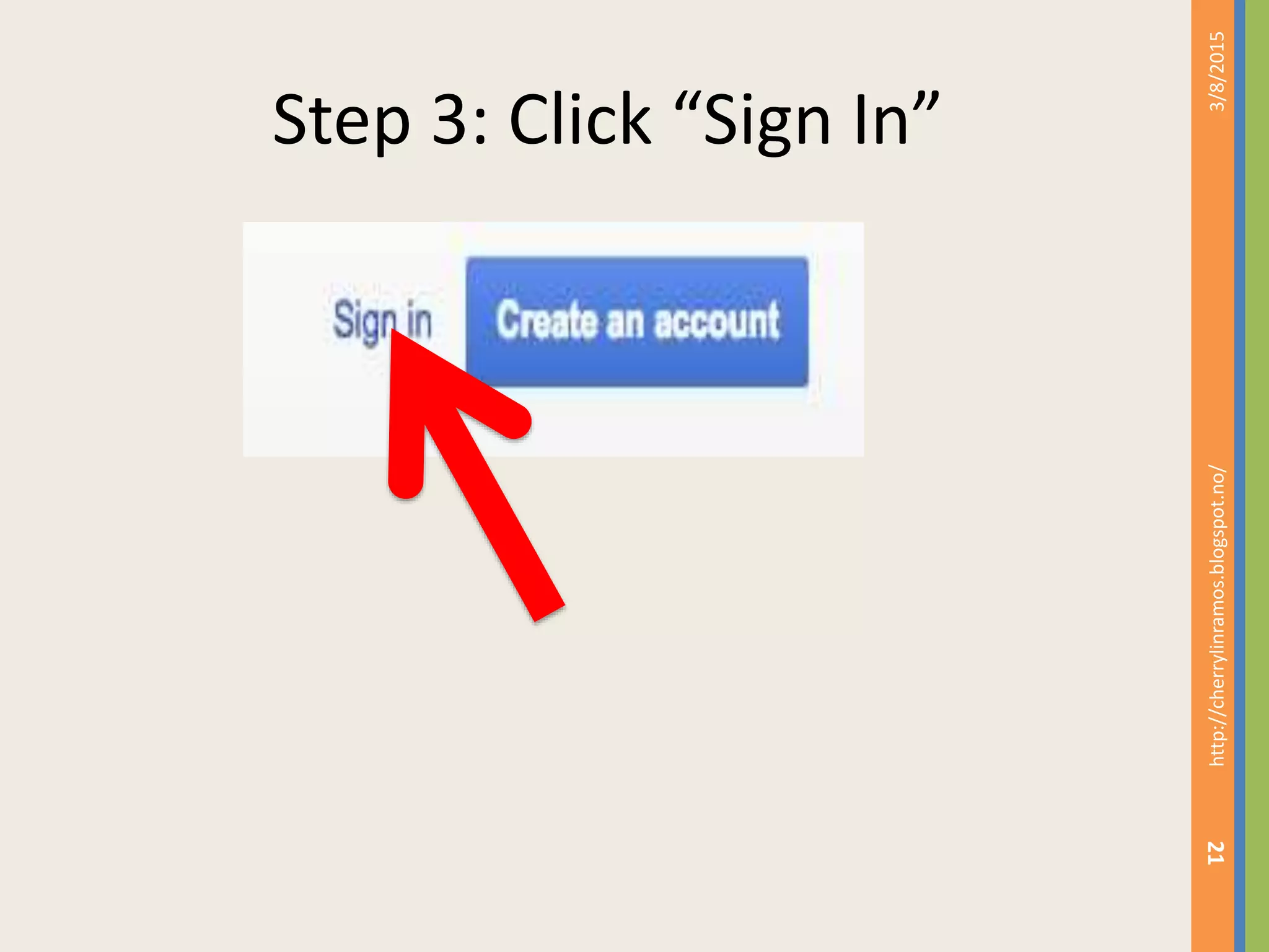 Step 3: Click &ldquo;Sign In&rdquo;
3/8/2015http://cherrylinramos.blogspot.no/
21
 