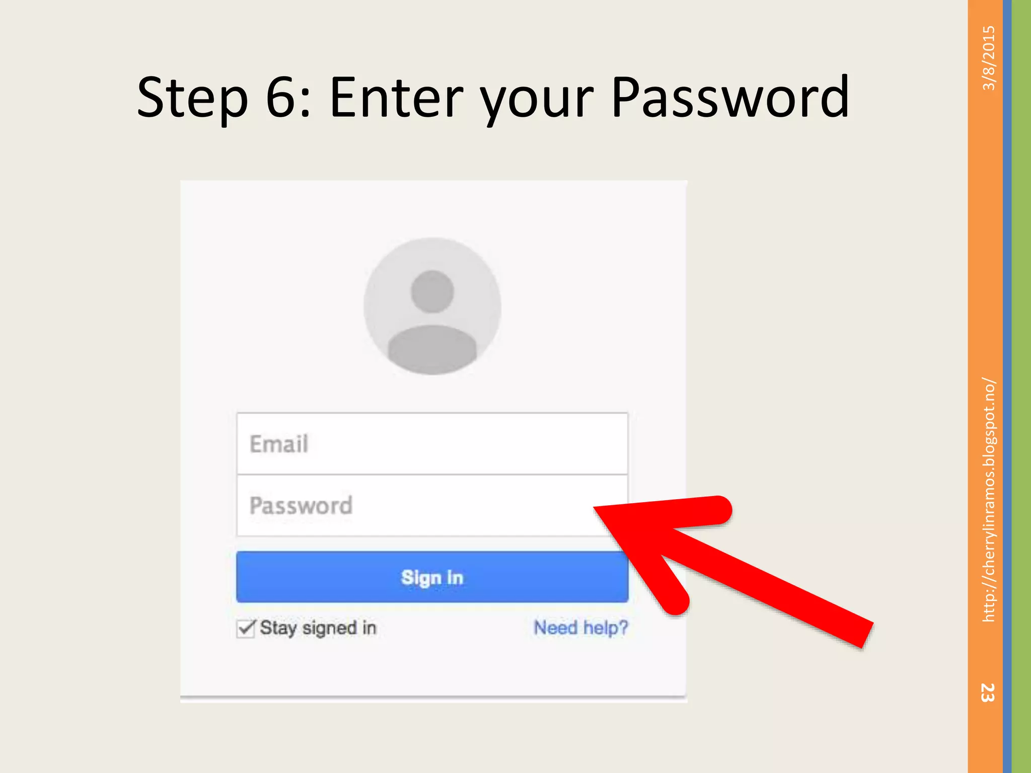 Step 6: Enter your Password
3/8/2015http://cherrylinramos.blogspot.no/
23
 