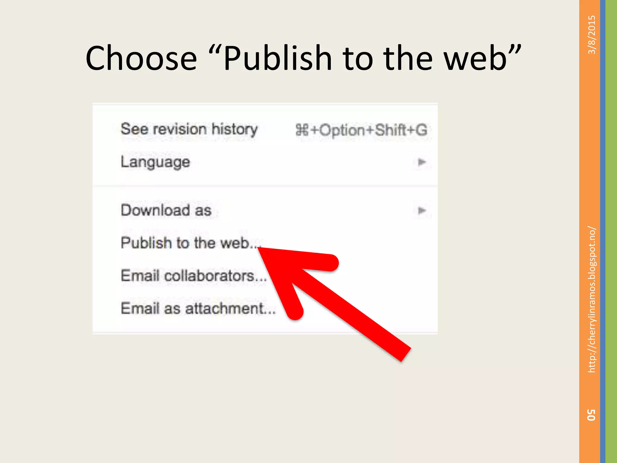 Choose &ldquo;Publish to the web&rdquo;
3/8/2015http://cherrylinramos.blogspot.no/
50
 