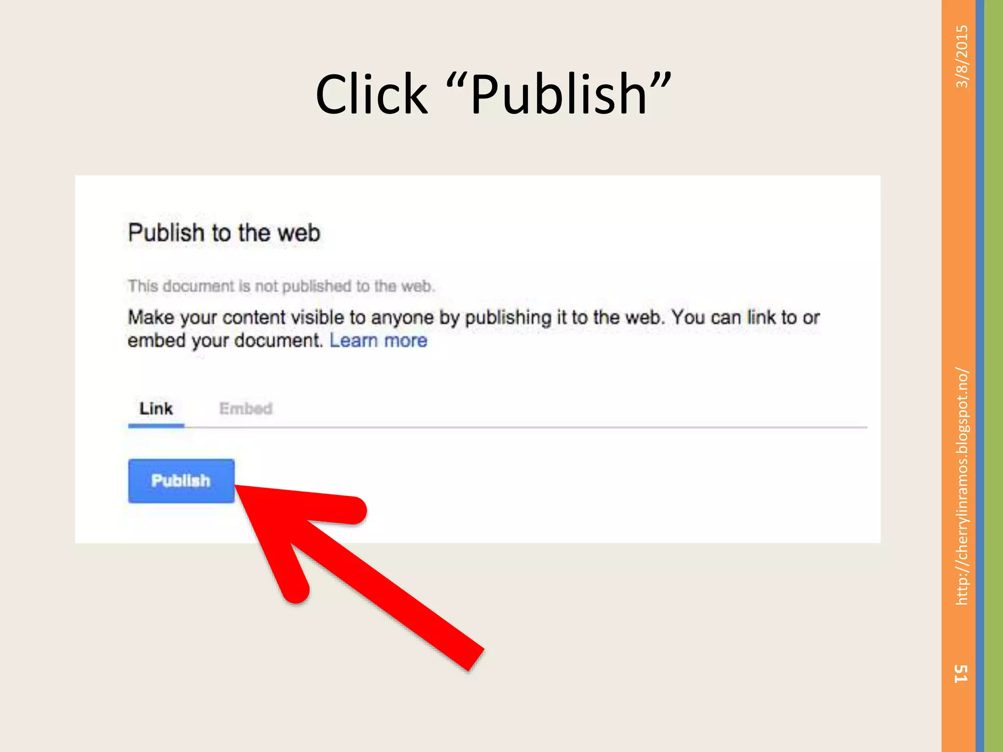 Click &ldquo;Publish&rdquo;
3/8/2015http://cherrylinramos.blogspot.no/
51
 