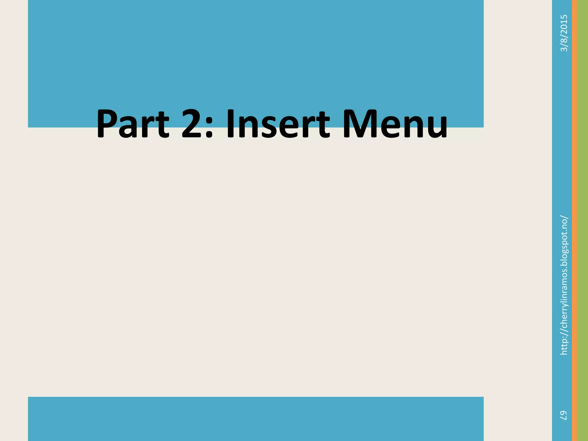 3/8/2015http://cherrylinramos.blogspot.no/
67
Part 2: Insert Menu
 