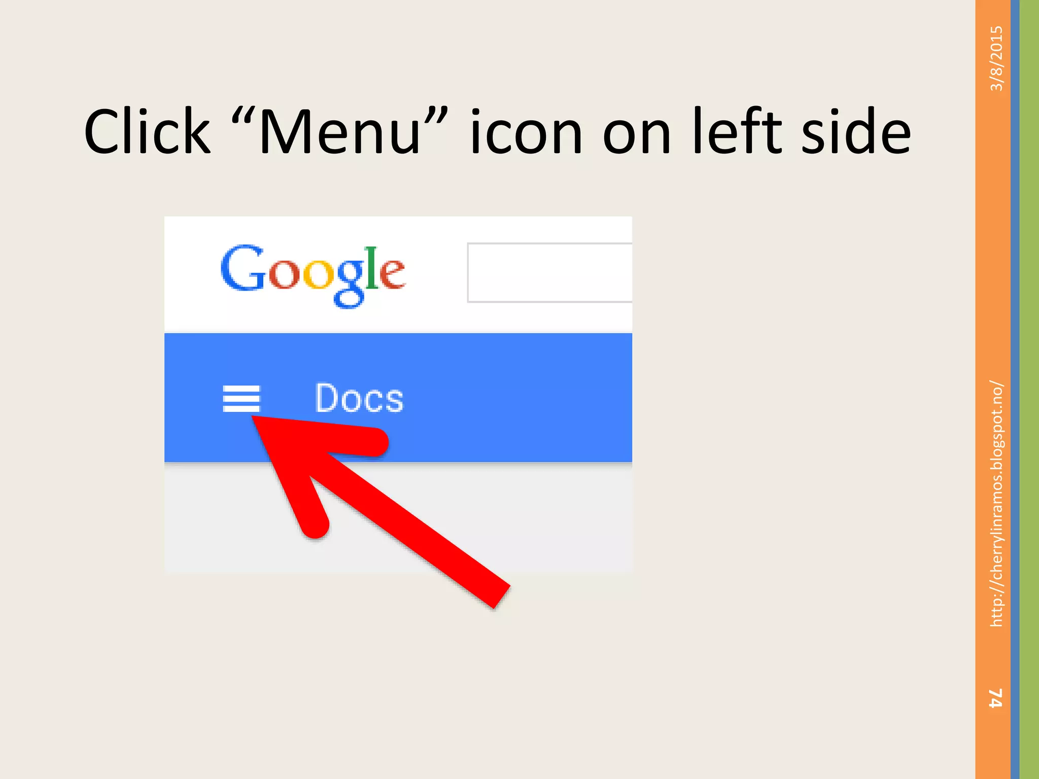 3/8/2015http://cherrylinramos.blogspot.no/
74
Click &ldquo;Menu&rdquo; icon on left side
 