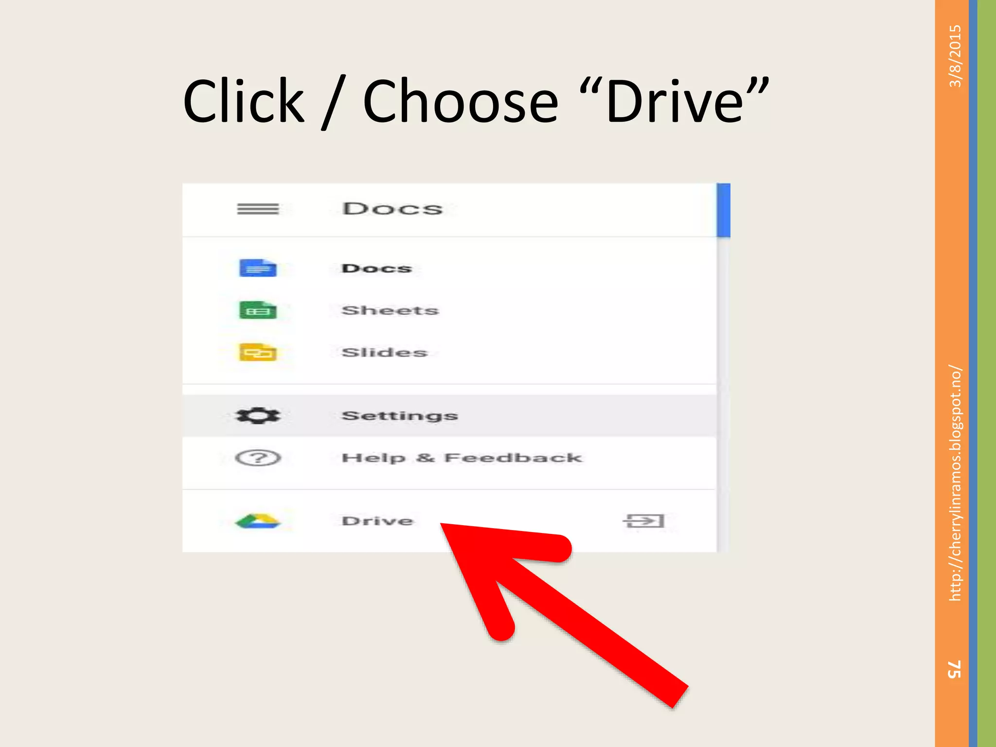 3/8/2015http://cherrylinramos.blogspot.no/
75
Click / Choose &ldquo;Drive&rdquo;
 