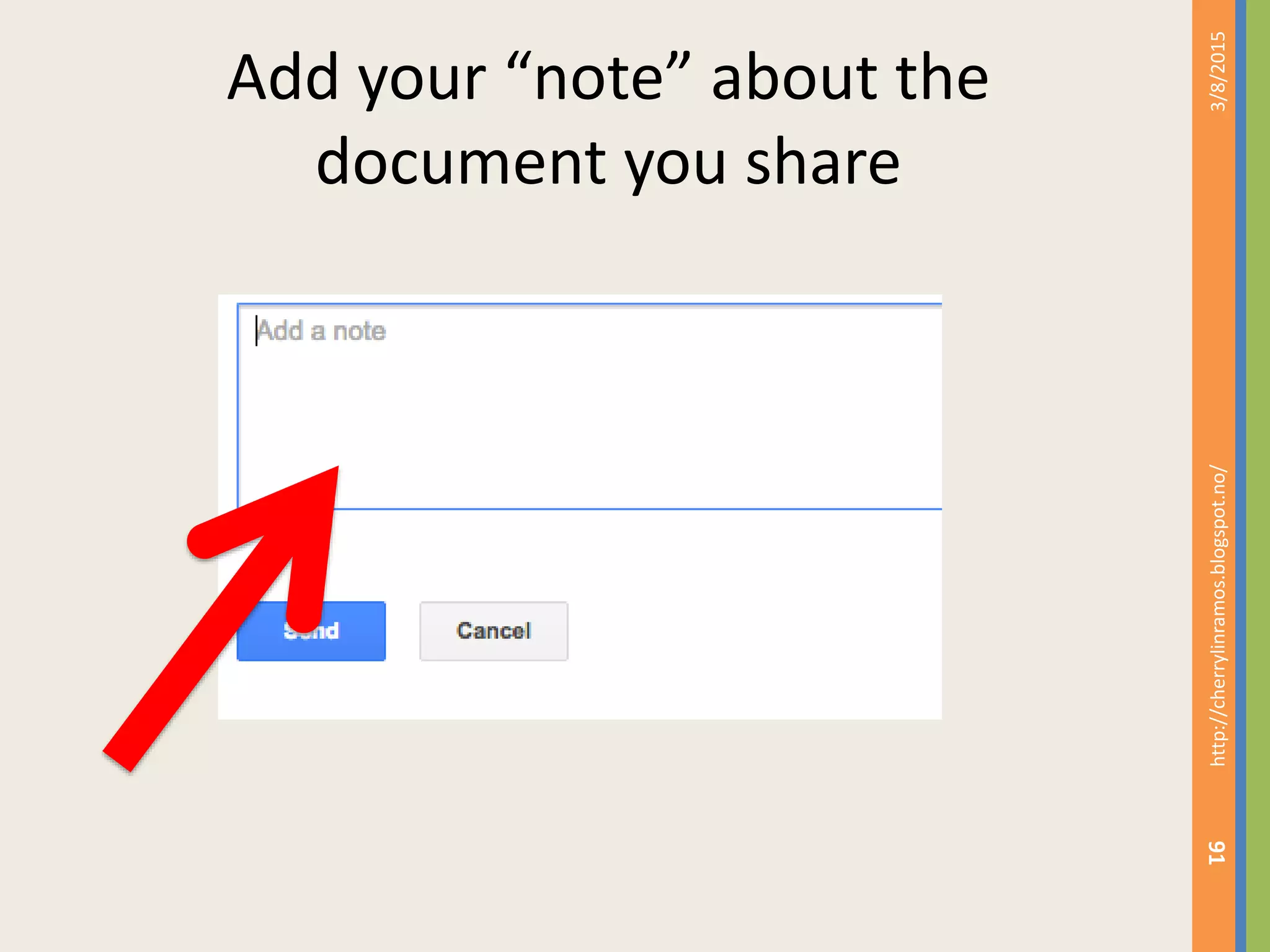 Add your &ldquo;note&rdquo; about the
document you share
3/8/2015http://cherrylinramos.blogspot.no/
91
 
