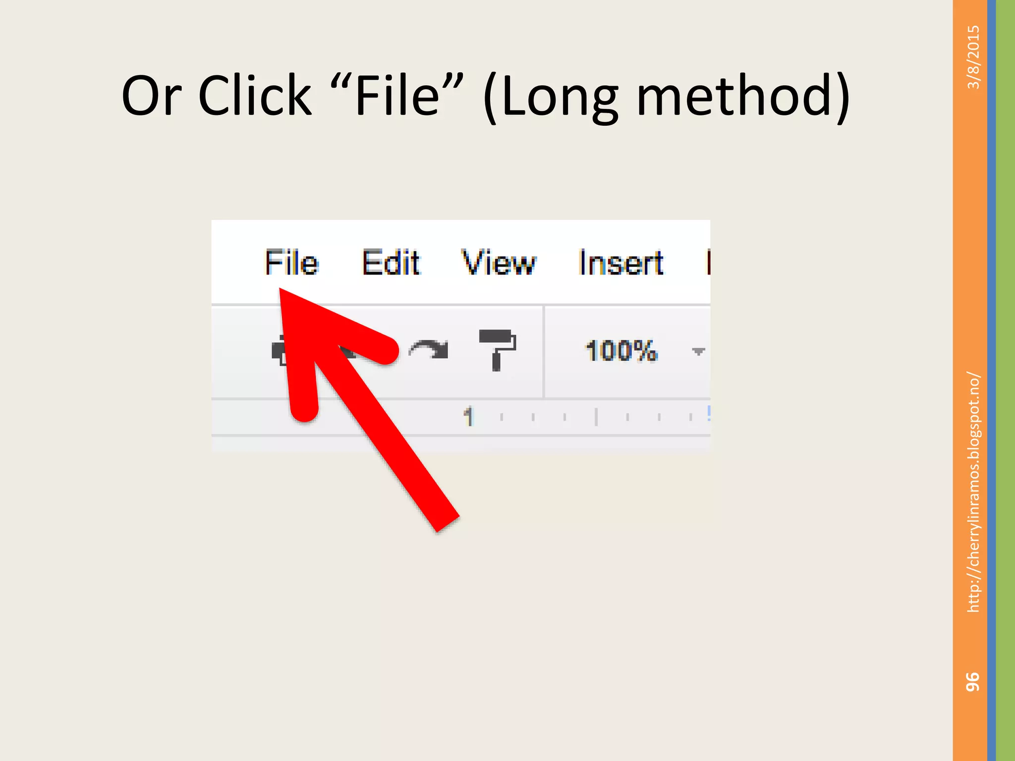 Or Click &ldquo;File&rdquo; (Long method)
3/8/2015http://cherrylinramos.blogspot.no/
96
 