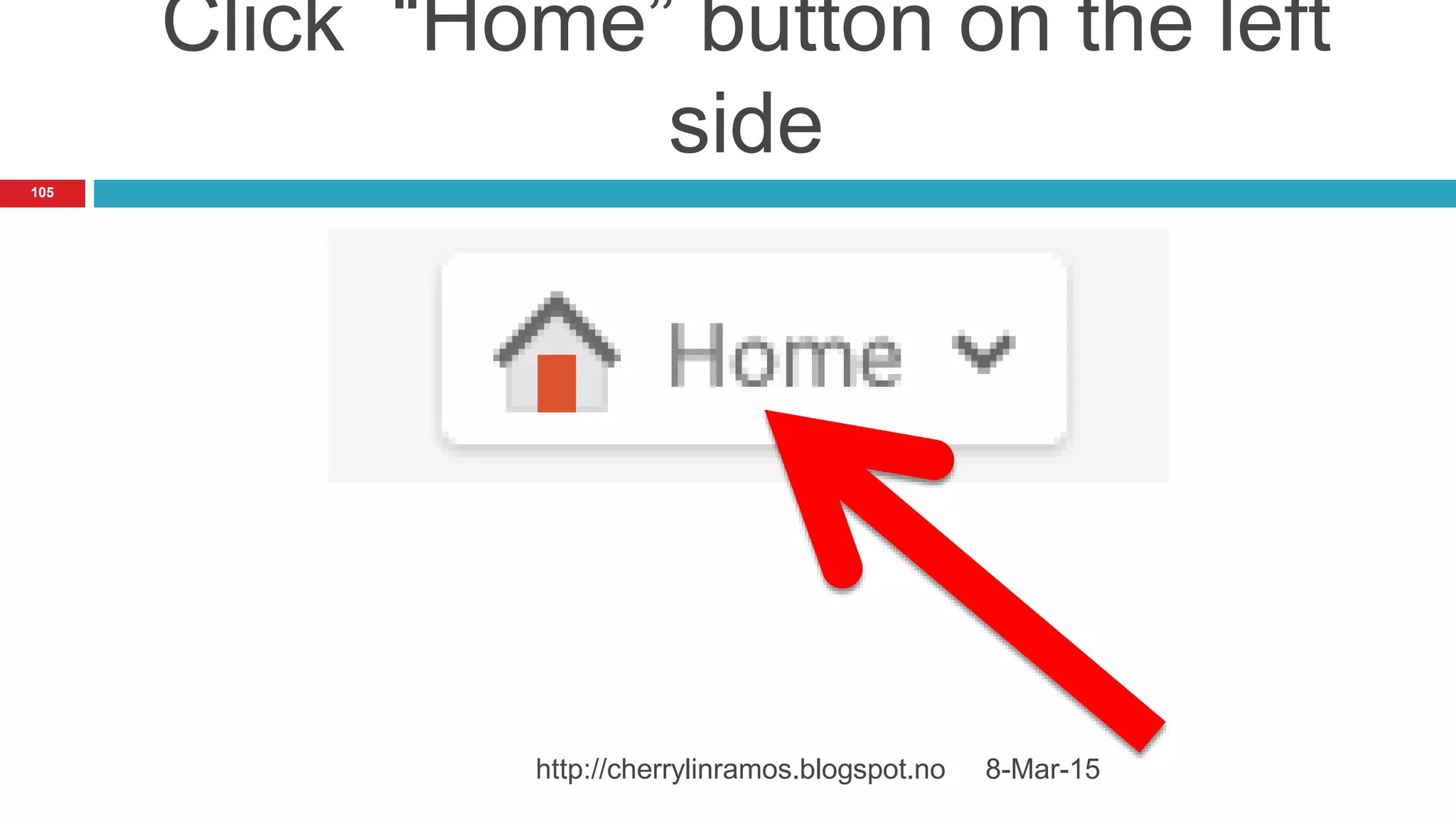 Click “Home” button on the left
side
8-Mar-15http://cherrylinramos.blogspot.no
105
 