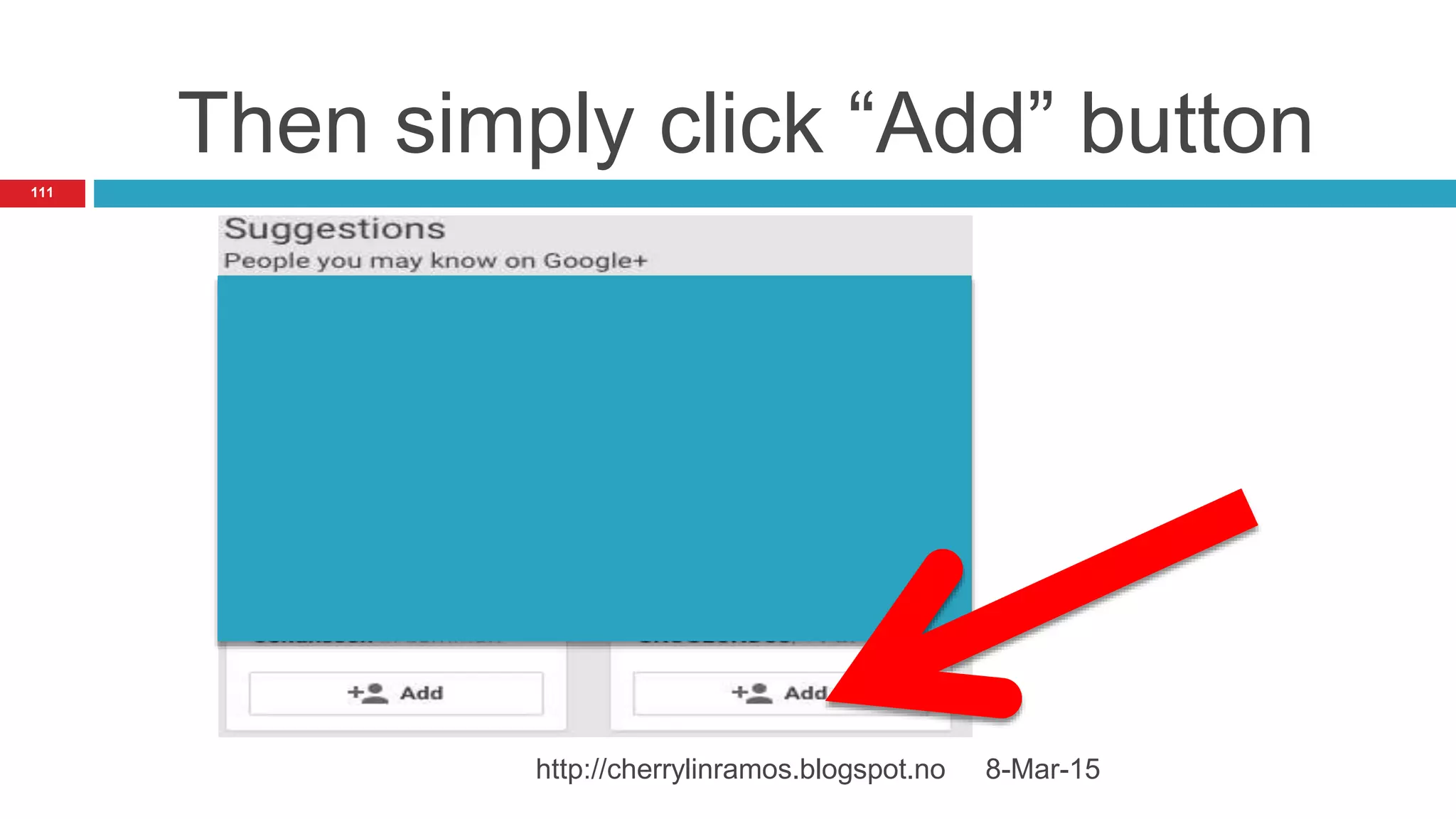 Then simply click “Add” button
8-Mar-15http://cherrylinramos.blogspot.no
111
 