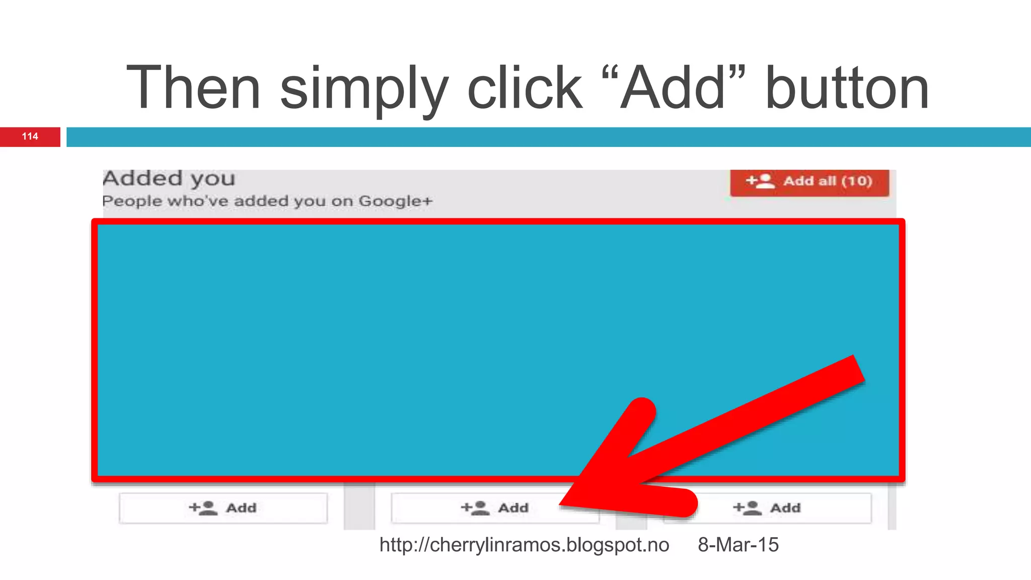 Then simply click “Add” button
8-Mar-15http://cherrylinramos.blogspot.no
114
 