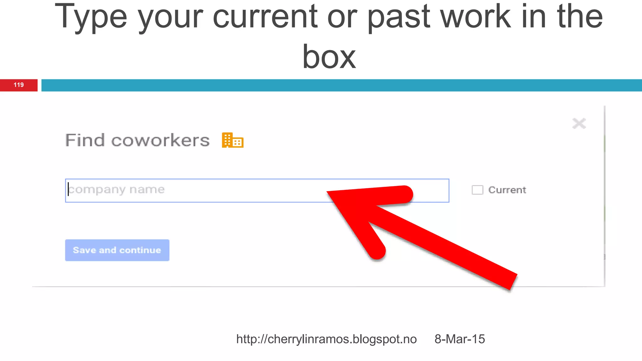 Type your current or past work in the
box
8-Mar-15http://cherrylinramos.blogspot.no
119
 