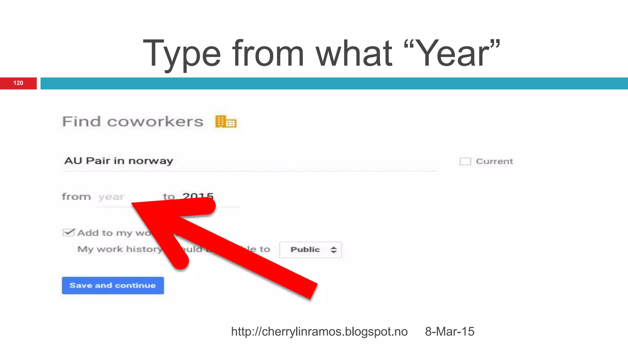 Type from what “Year”
8-Mar-15http://cherrylinramos.blogspot.no
120
 