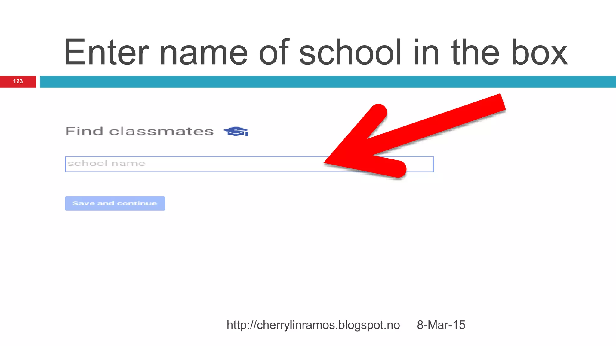Enter name of school in the box
8-Mar-15http://cherrylinramos.blogspot.no
123
 