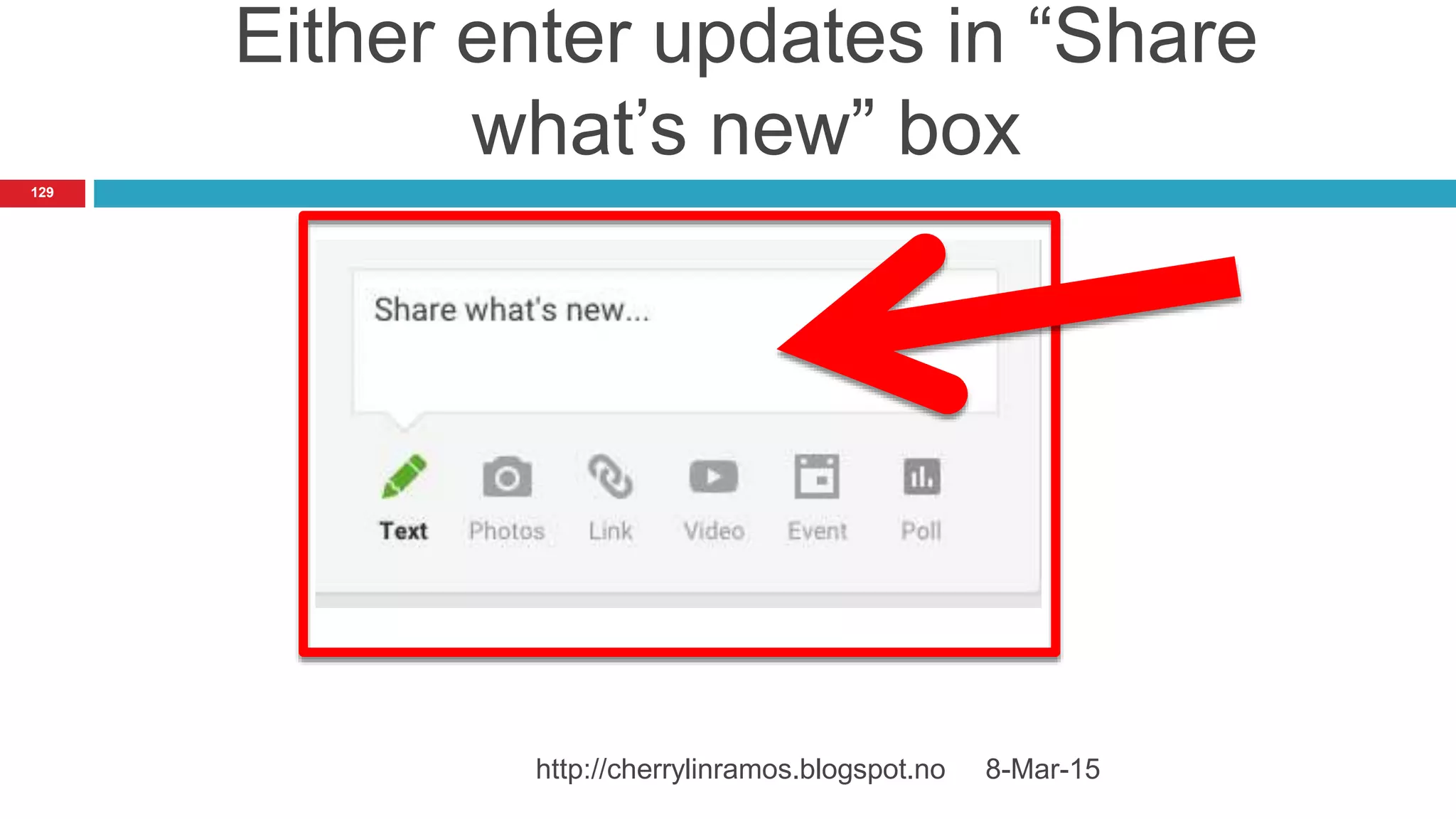 Either enter updates in “Share
what’s new” box
8-Mar-15http://cherrylinramos.blogspot.no
129
 