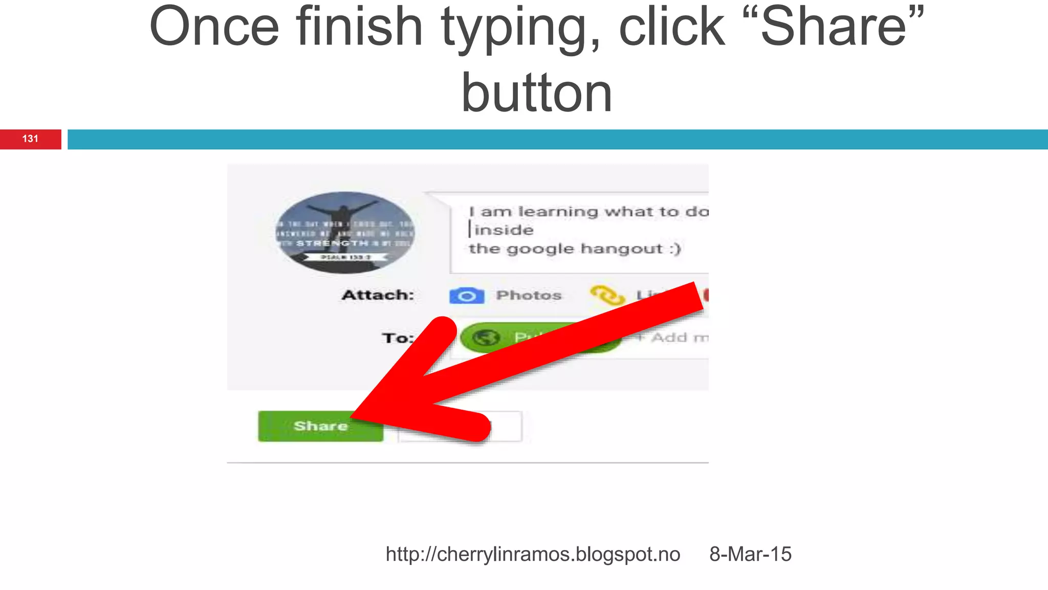 Once finish typing, click “Share”
button
8-Mar-15http://cherrylinramos.blogspot.no
131
 