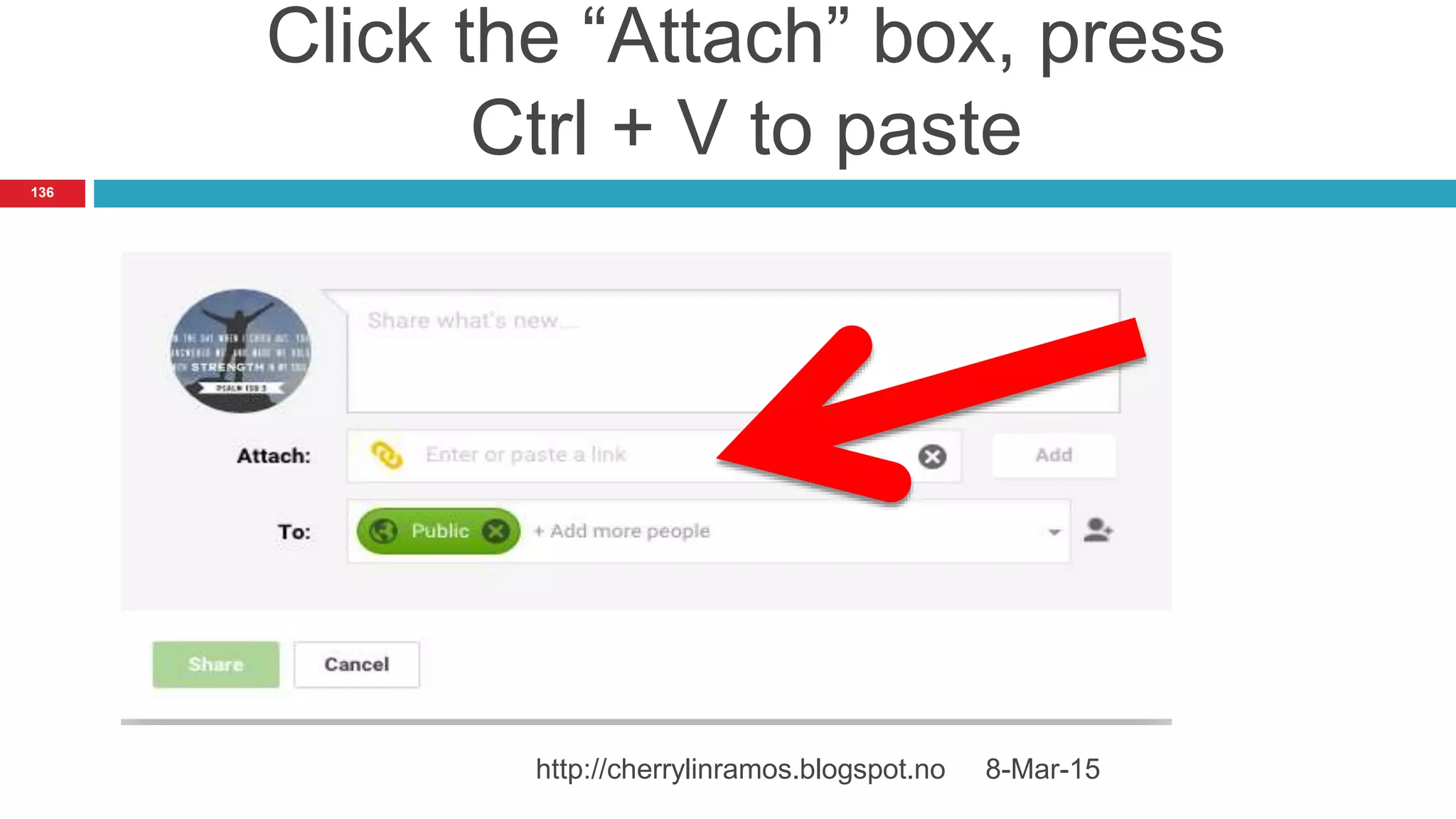 Click the “Attach” box, press
Ctrl + V to paste
8-Mar-15http://cherrylinramos.blogspot.no
136
 
