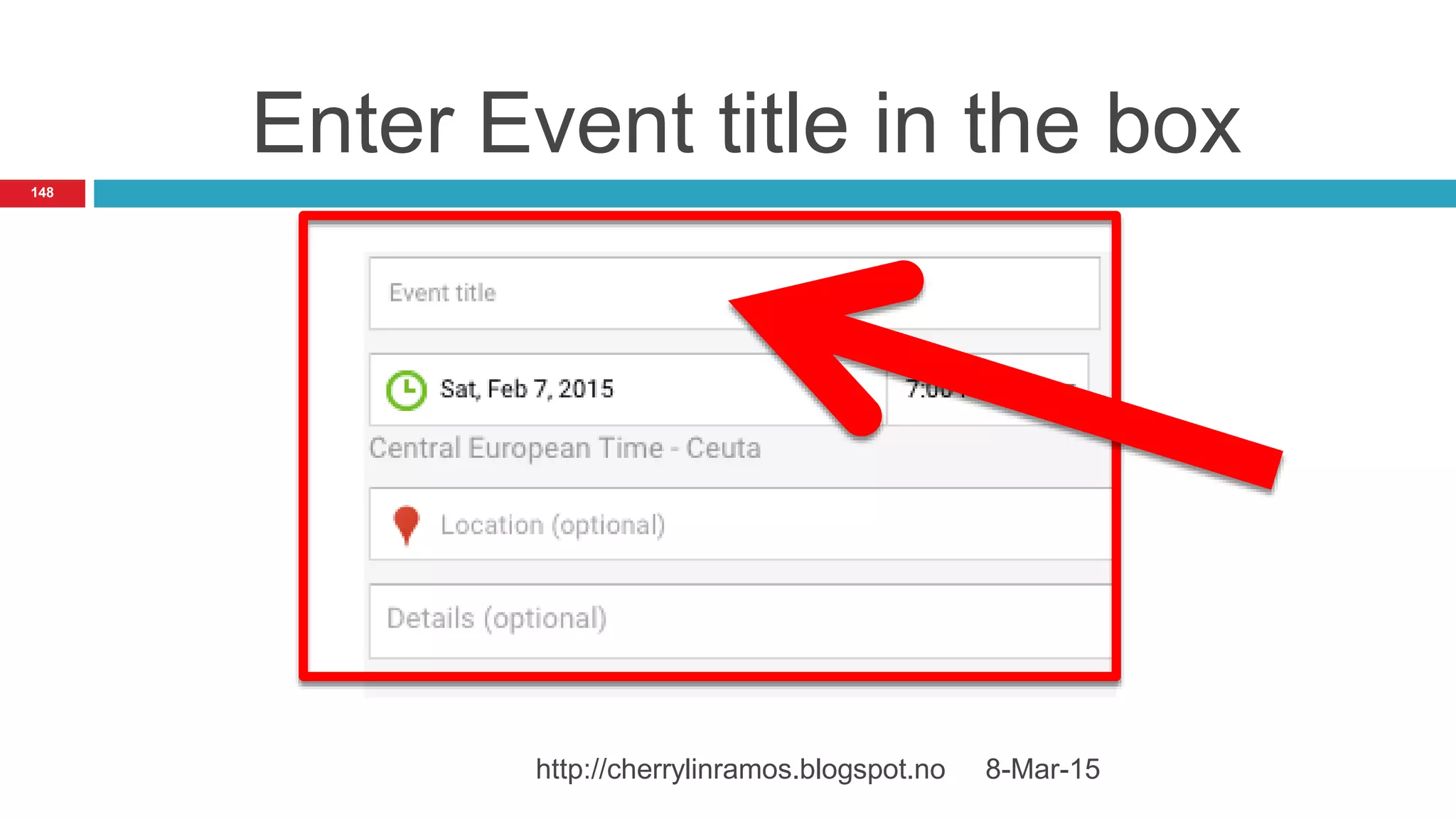 Enter Event title in the box
8-Mar-15http://cherrylinramos.blogspot.no
148
 