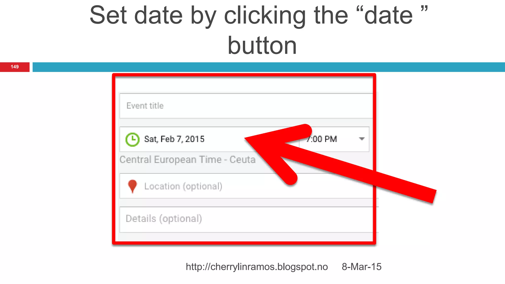 Set date by clicking the “date ”
button
8-Mar-15http://cherrylinramos.blogspot.no
149
 