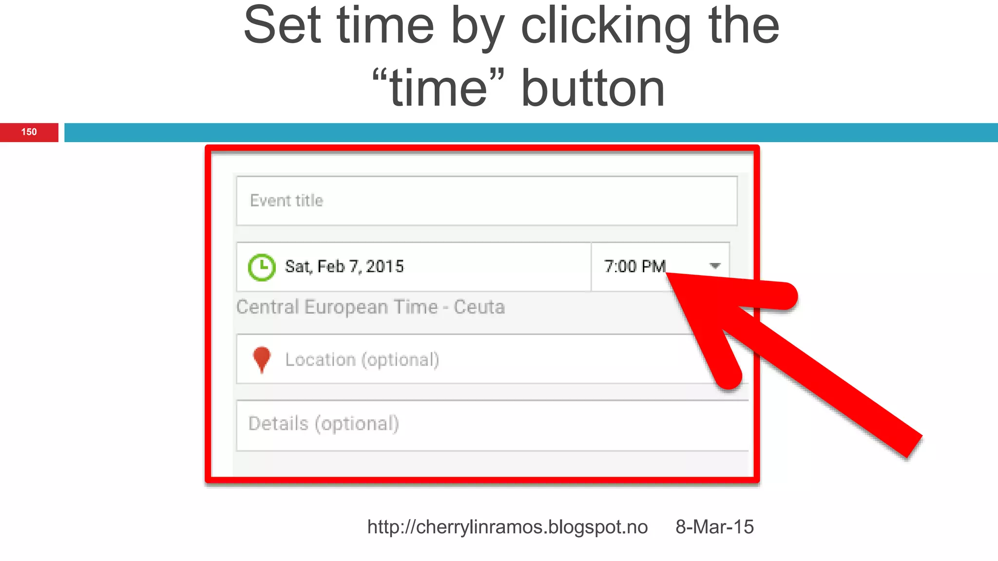 Set time by clicking the
“time” button
8-Mar-15http://cherrylinramos.blogspot.no
150
 