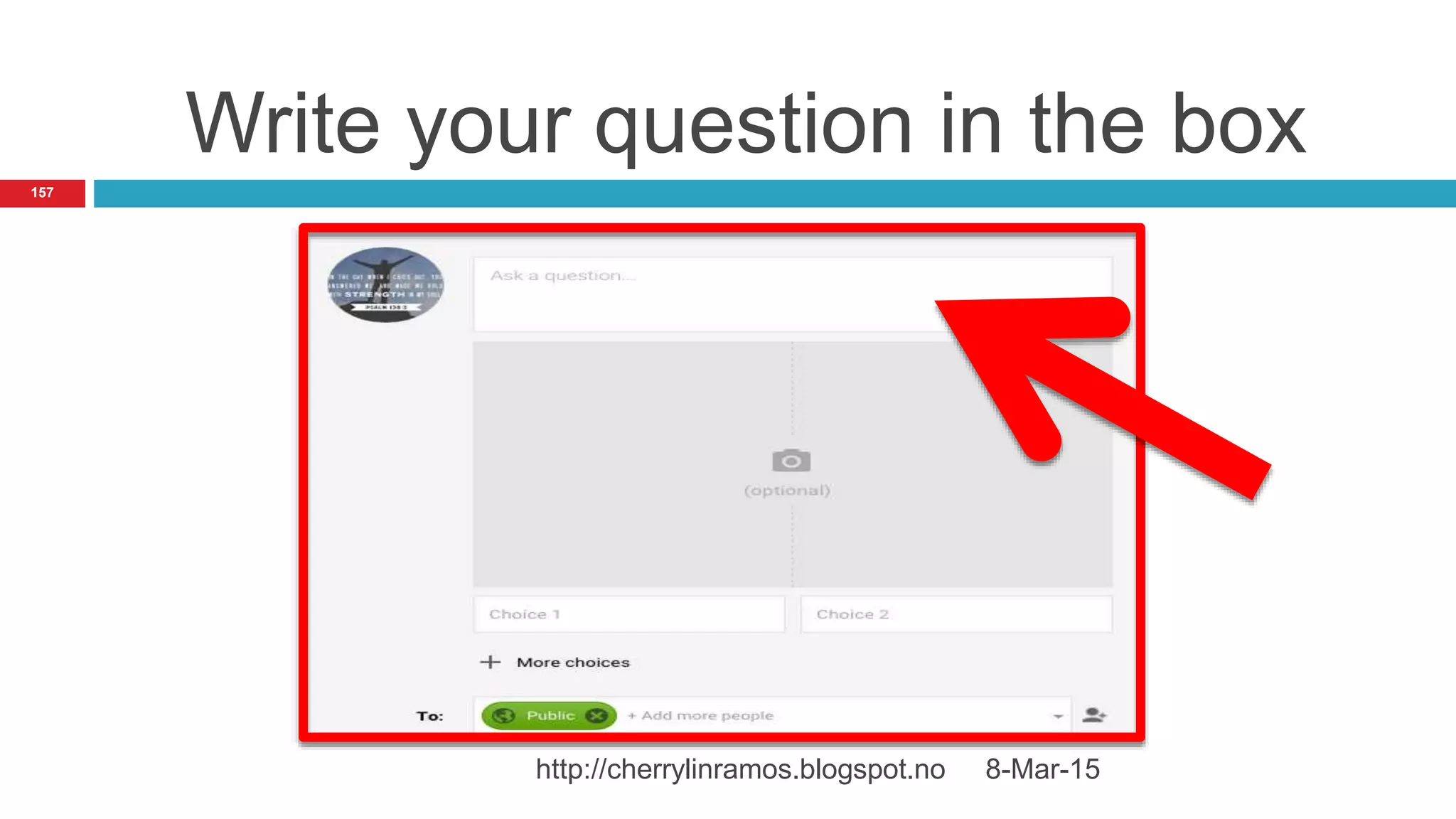 Write your question in the box
8-Mar-15http://cherrylinramos.blogspot.no
157
 