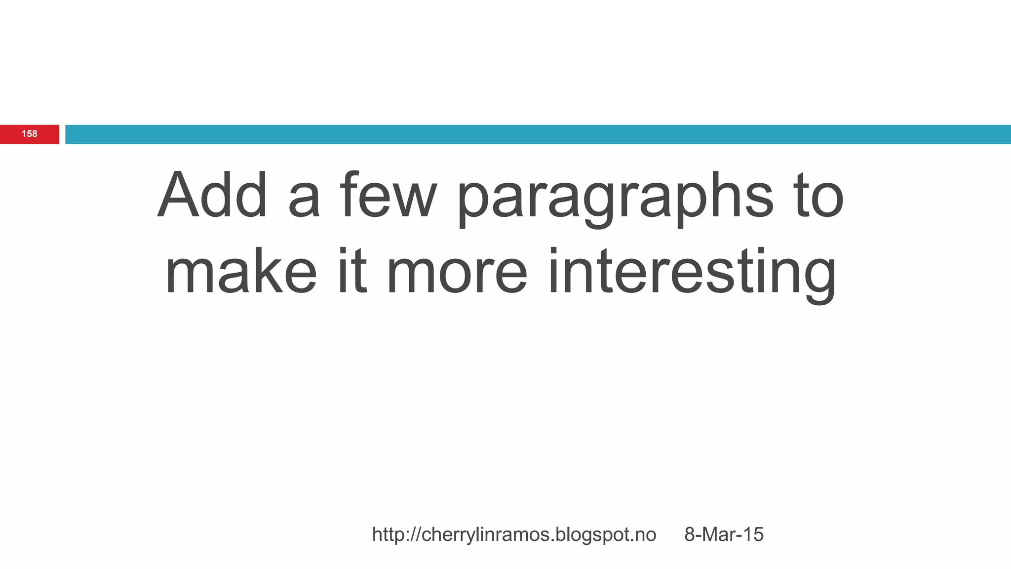 Add a few paragraphs to
make it more interesting
8-Mar-15http://cherrylinramos.blogspot.no
158
 