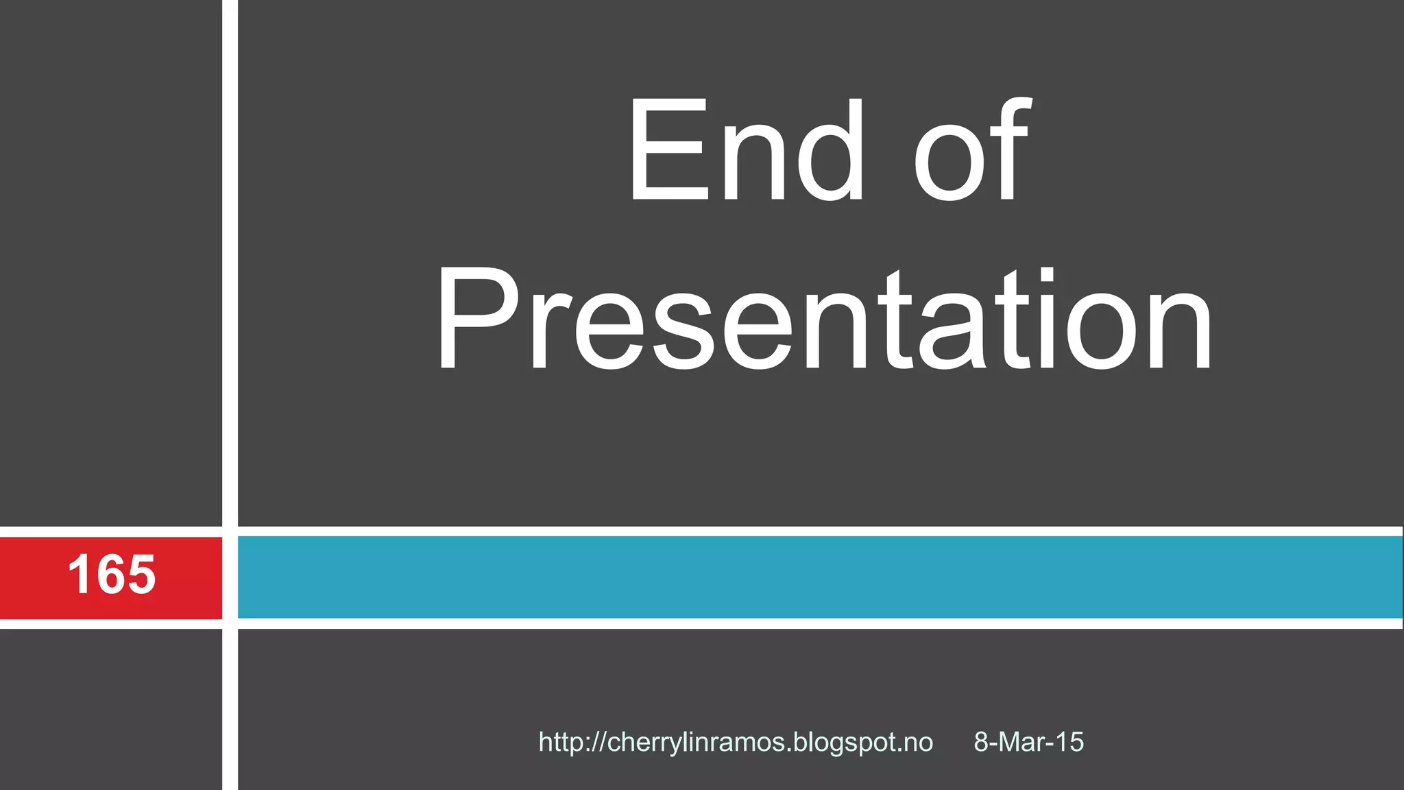 8-Mar-15
165
http://cherrylinramos.blogspot.no
End of
Presentation
 