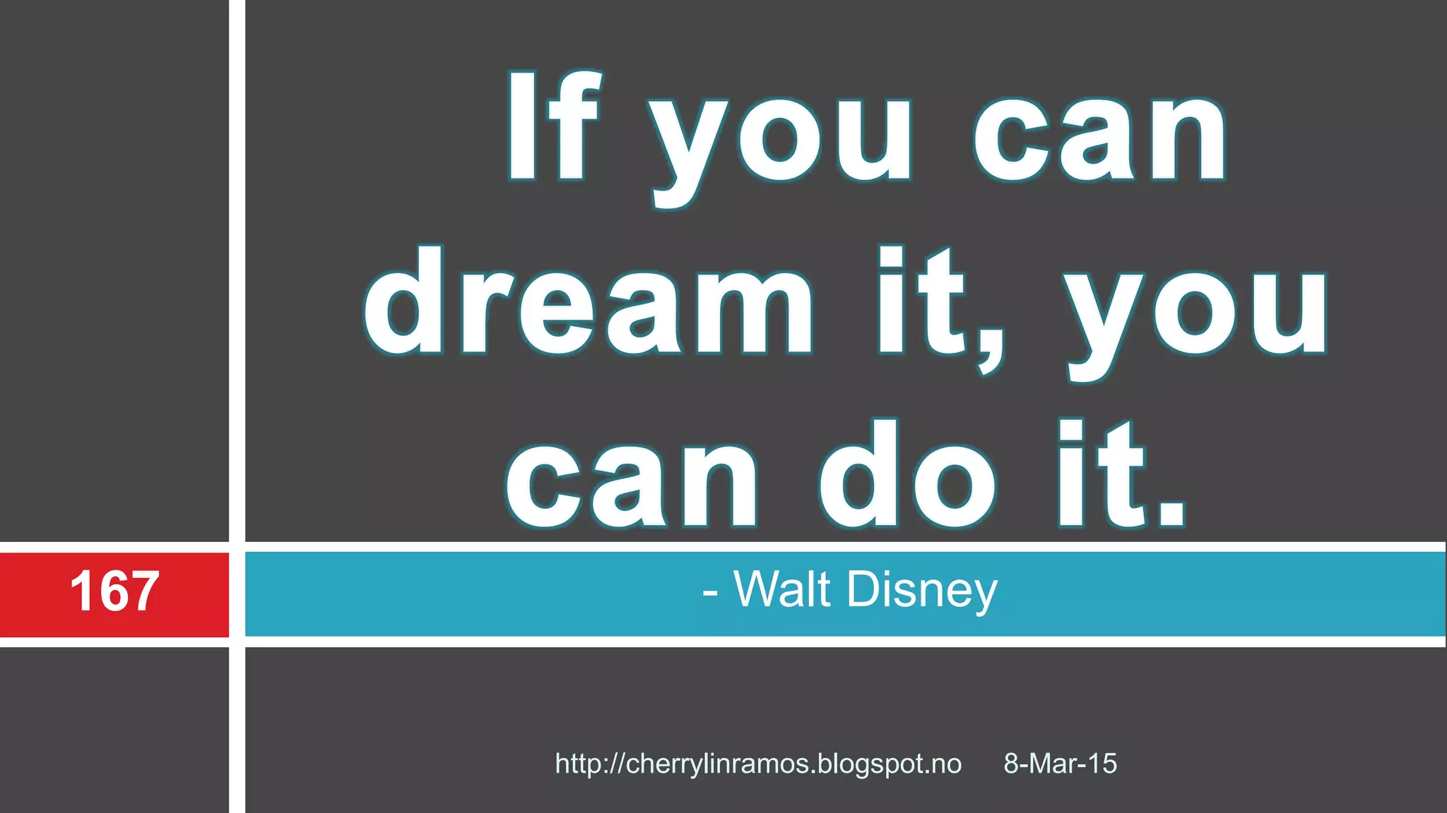 8-Mar-15
167
http://cherrylinramos.blogspot.no
- Walt Disney
 