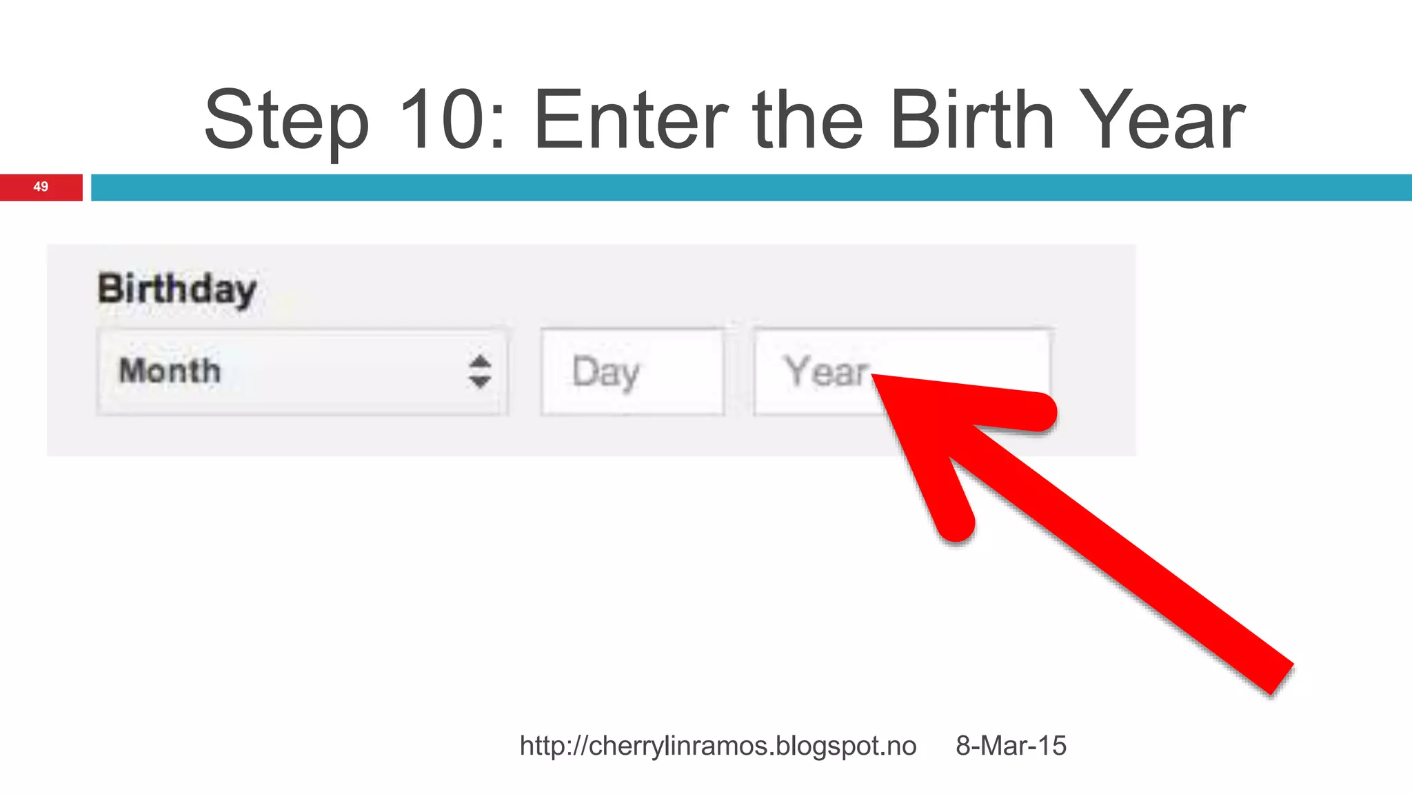 8-Mar-15http://cherrylinramos.blogspot.no
49
Step 10: Enter the Birth Year
 