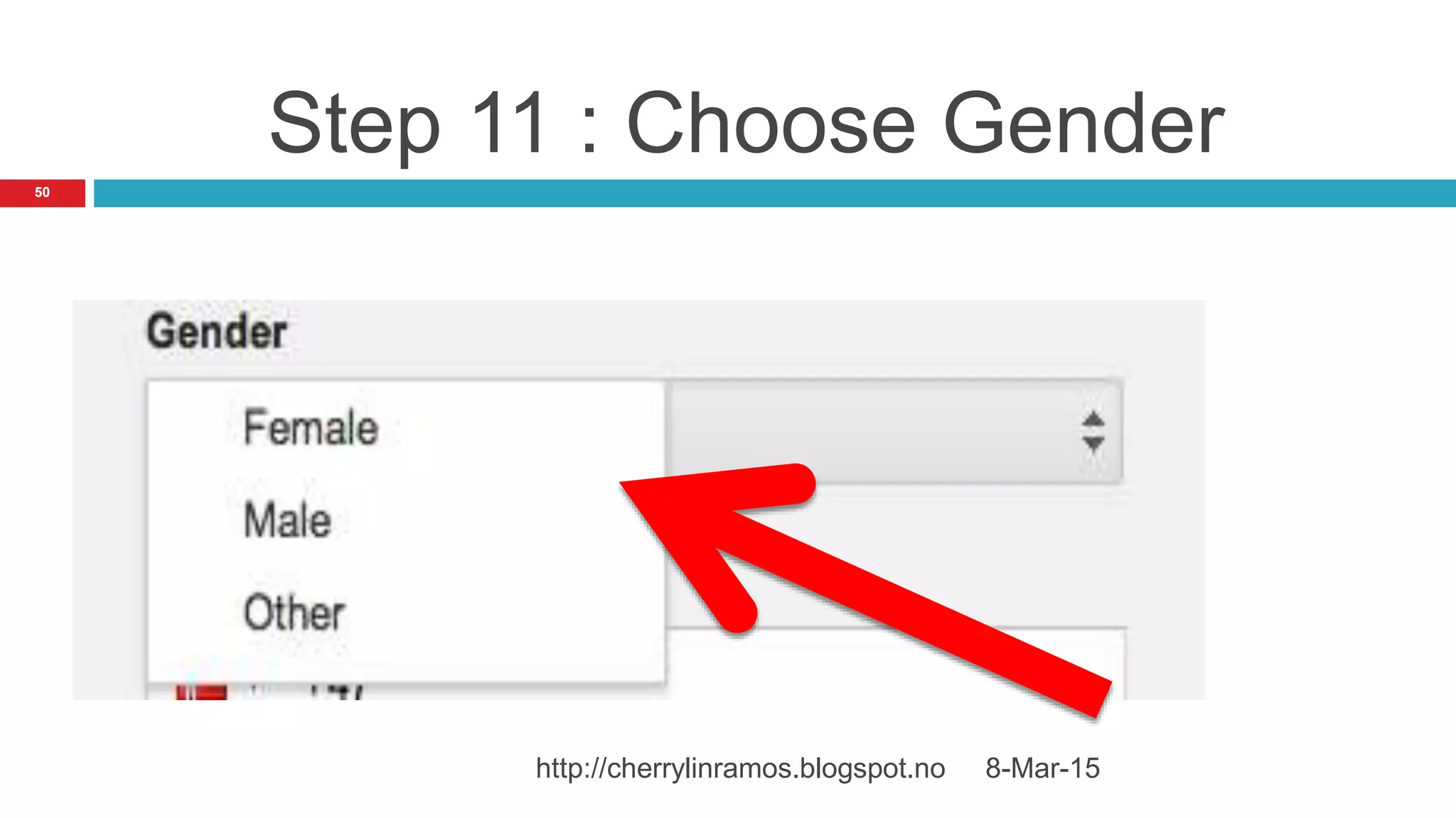 8-Mar-15http://cherrylinramos.blogspot.no
50
Step 11 : Choose Gender
 
