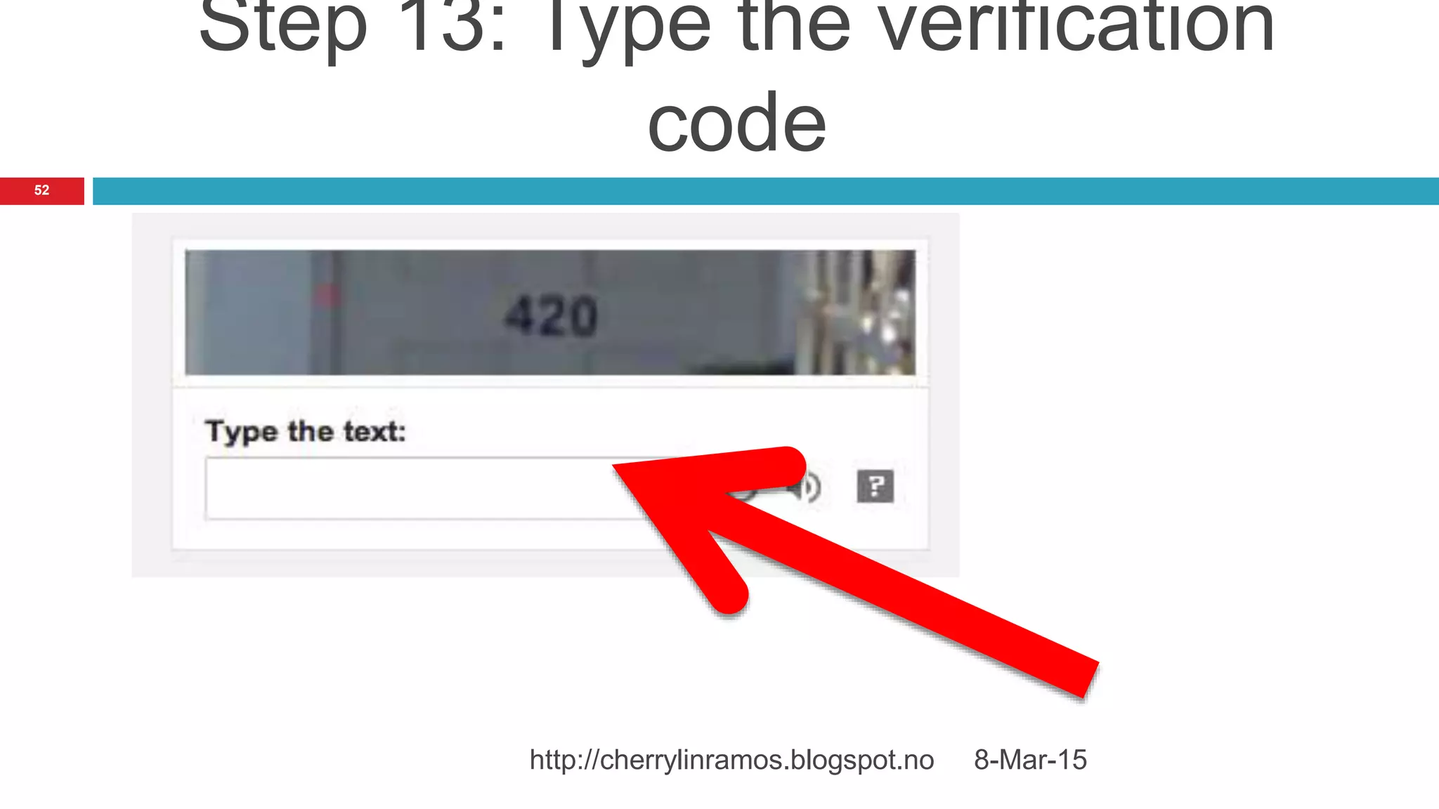 8-Mar-15http://cherrylinramos.blogspot.no
52
Step 13: Type the verification
code
 