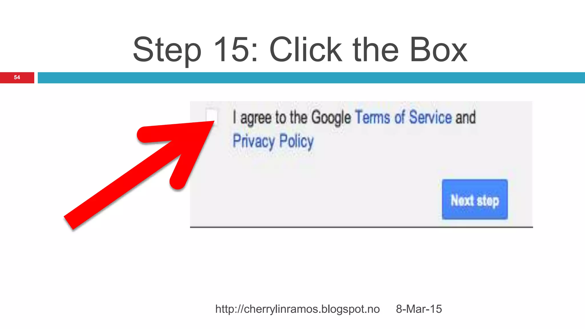 8-Mar-15http://cherrylinramos.blogspot.no
54
Step 15: Click the Box
 