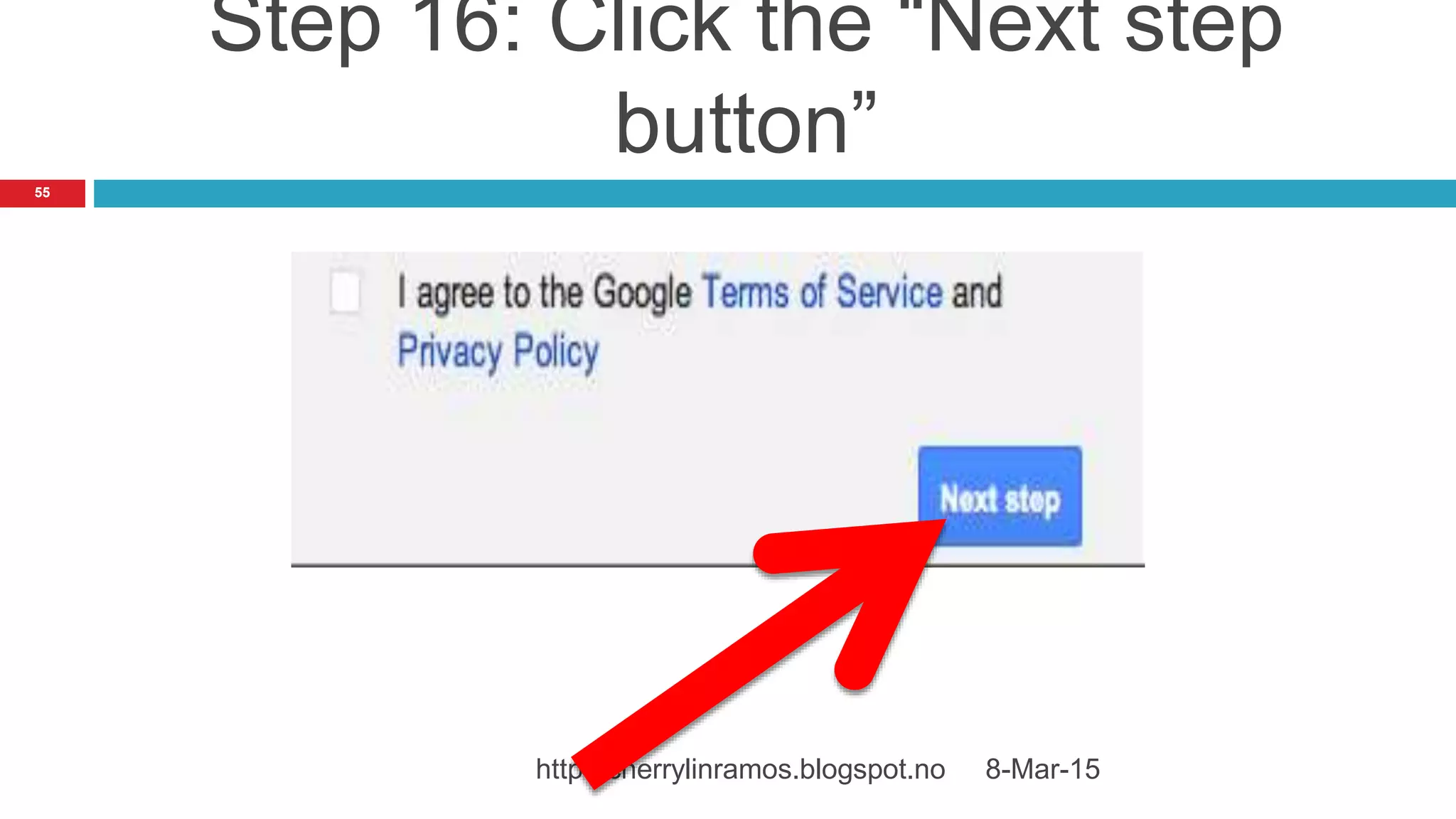 8-Mar-15http://cherrylinramos.blogspot.no
55
Step 16: Click the “Next step
button”
 