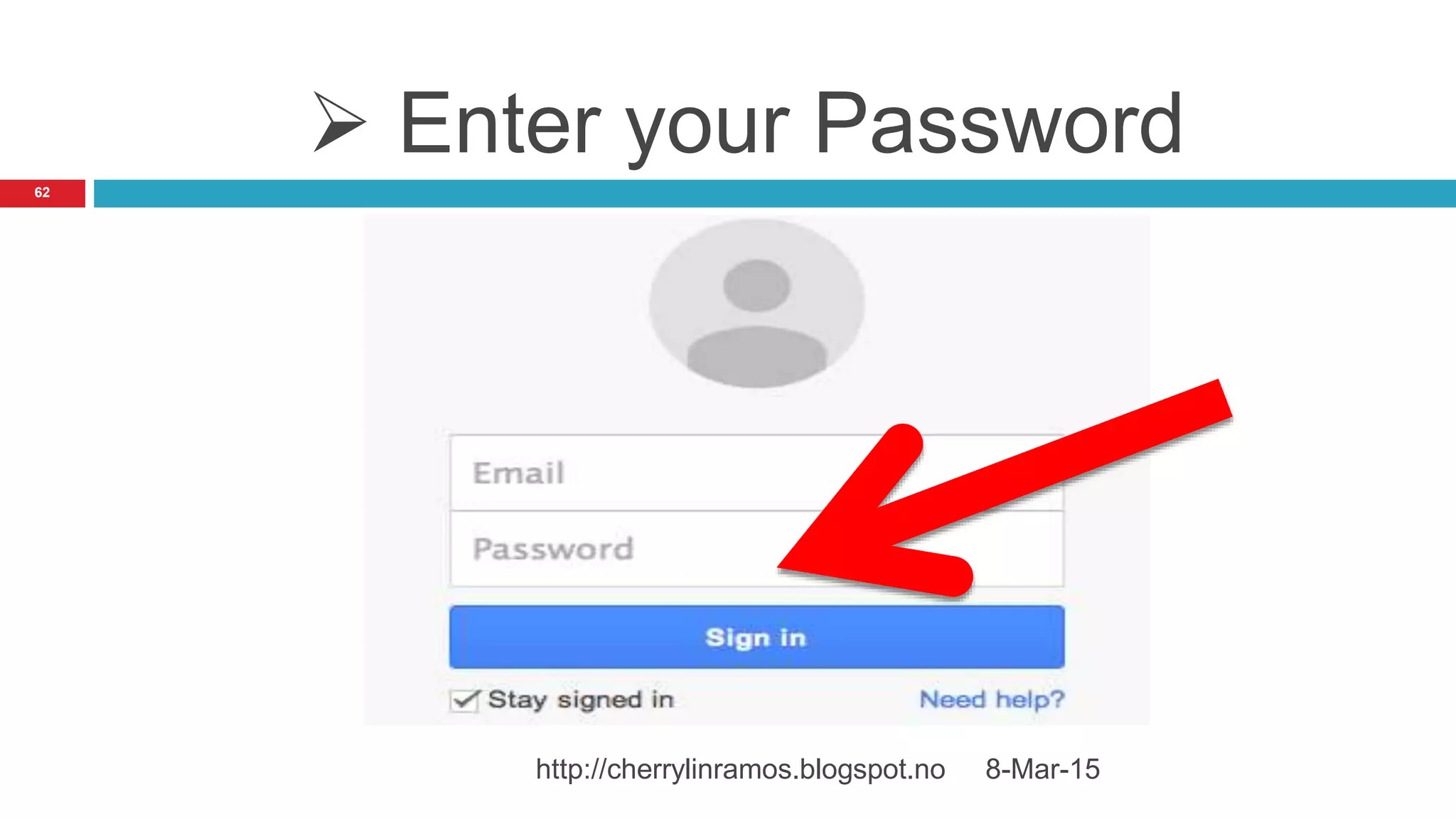  Enter your Password
8-Mar-15http://cherrylinramos.blogspot.no
62
 