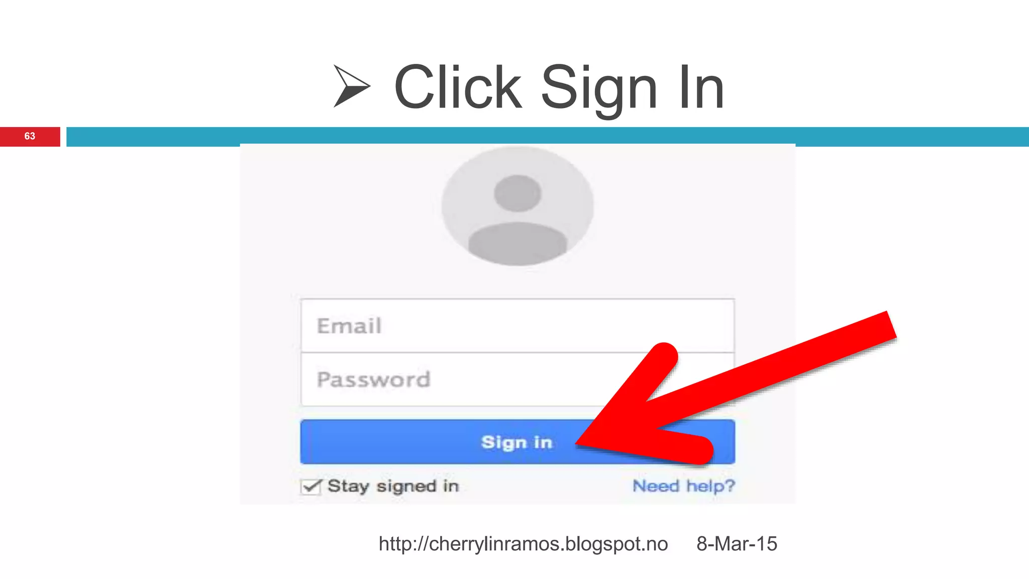  Click Sign In
8-Mar-15http://cherrylinramos.blogspot.no
63
 