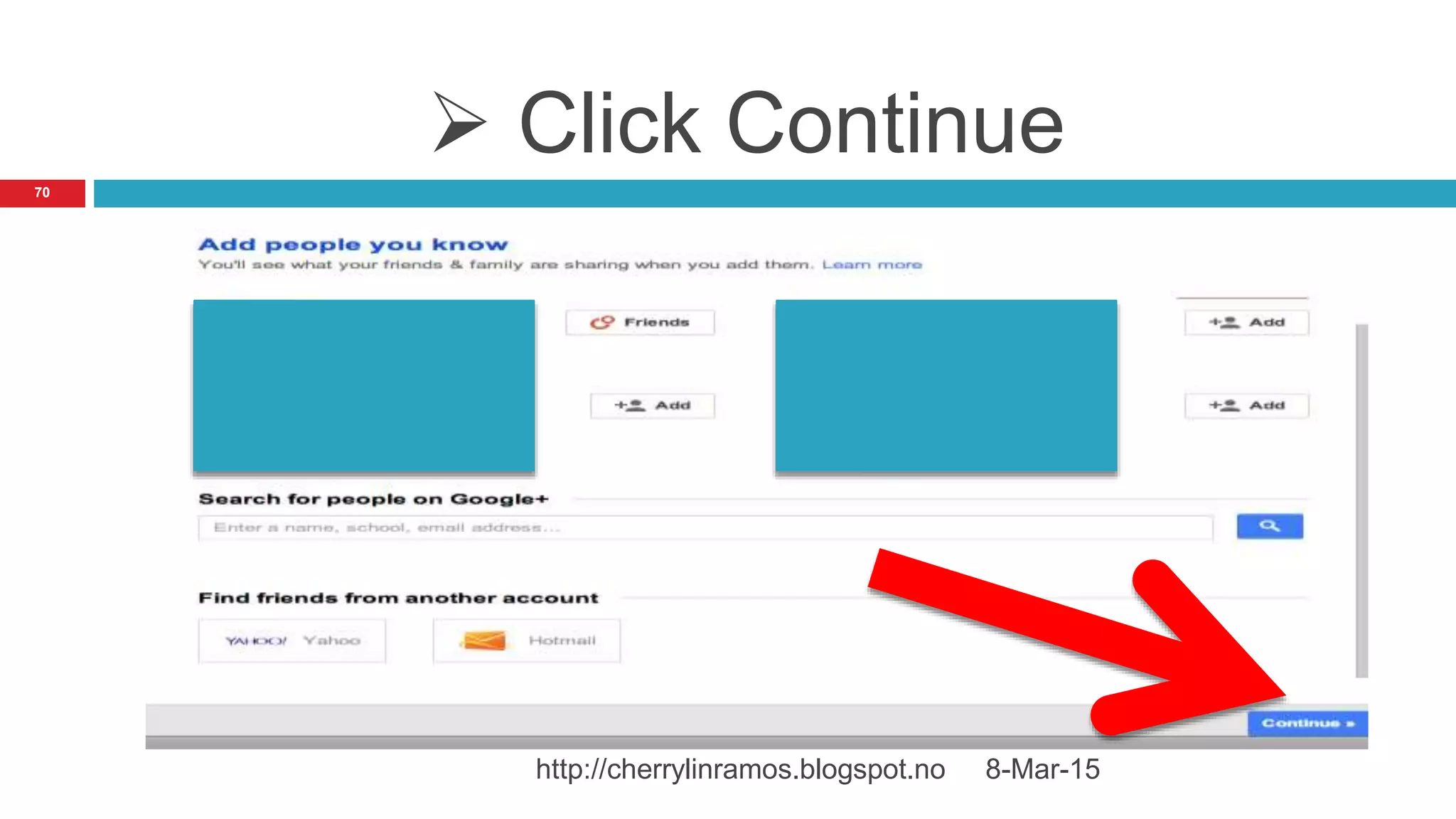  Click Continue
8-Mar-15http://cherrylinramos.blogspot.no
70
 