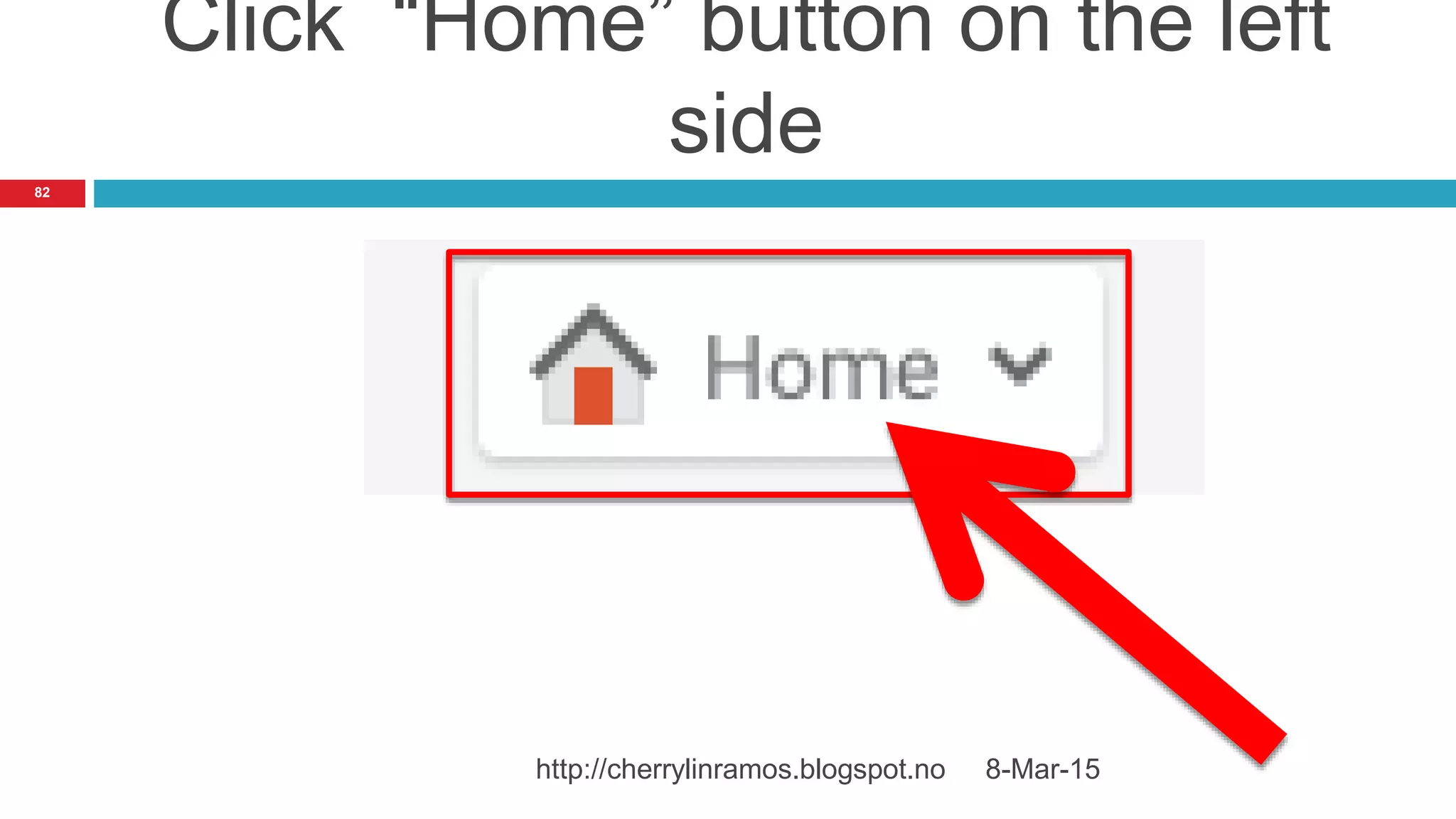 Click “Home” button on the left
side
8-Mar-15http://cherrylinramos.blogspot.no
82
 