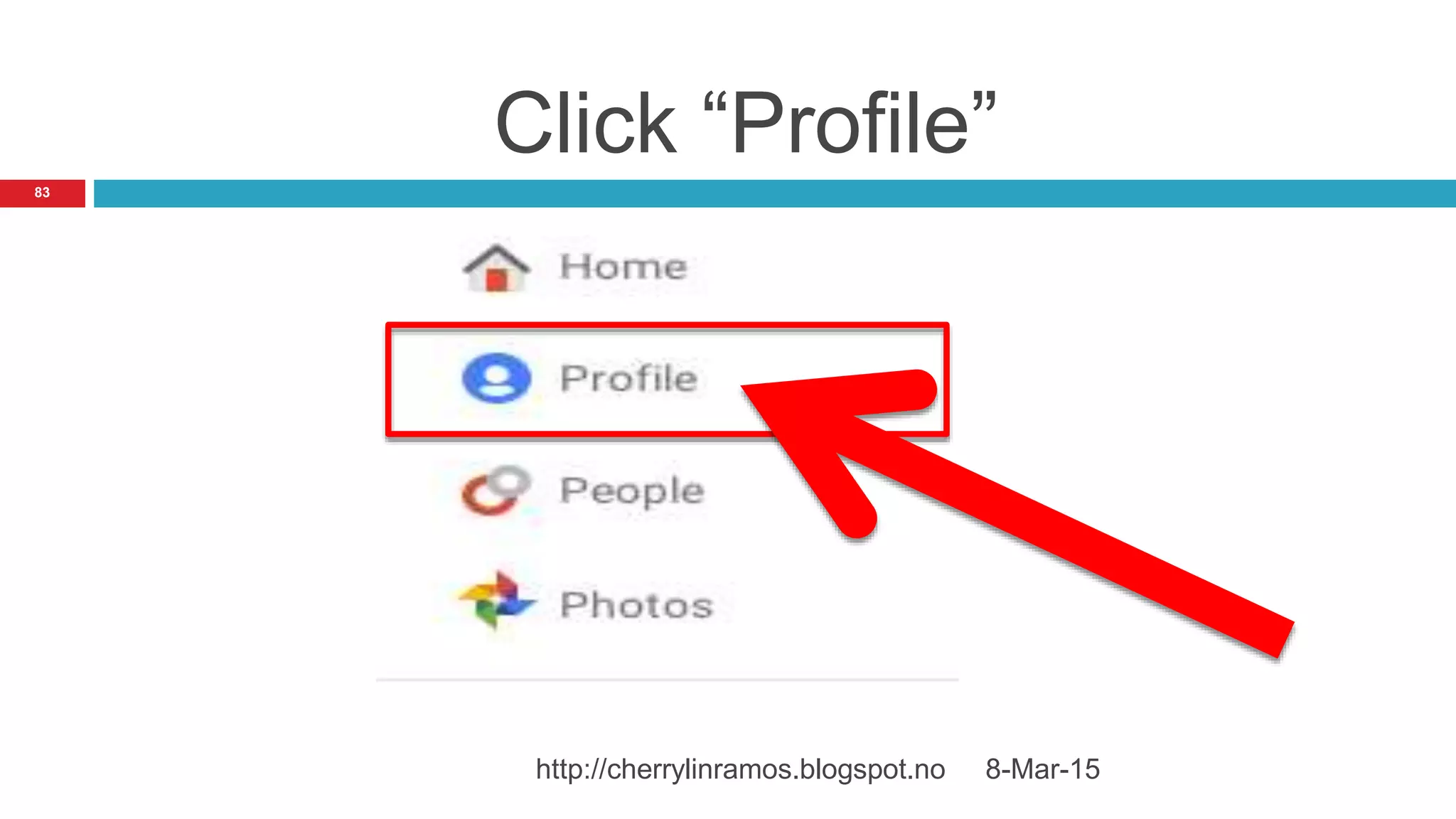 Click “Profile”
8-Mar-15http://cherrylinramos.blogspot.no
83
 