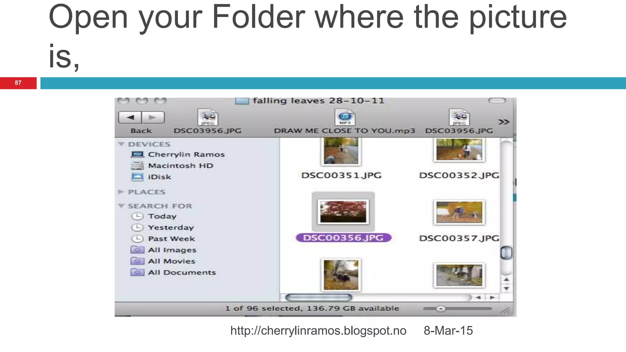 Open your Folder where the picture
is,
8-Mar-15http://cherrylinramos.blogspot.no
87
 