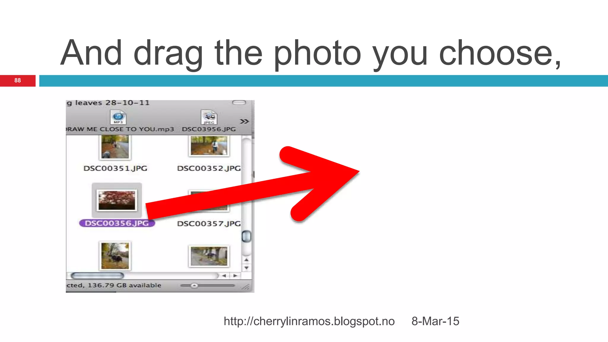 And drag the photo you choose,
8-Mar-15http://cherrylinramos.blogspot.no
88
 