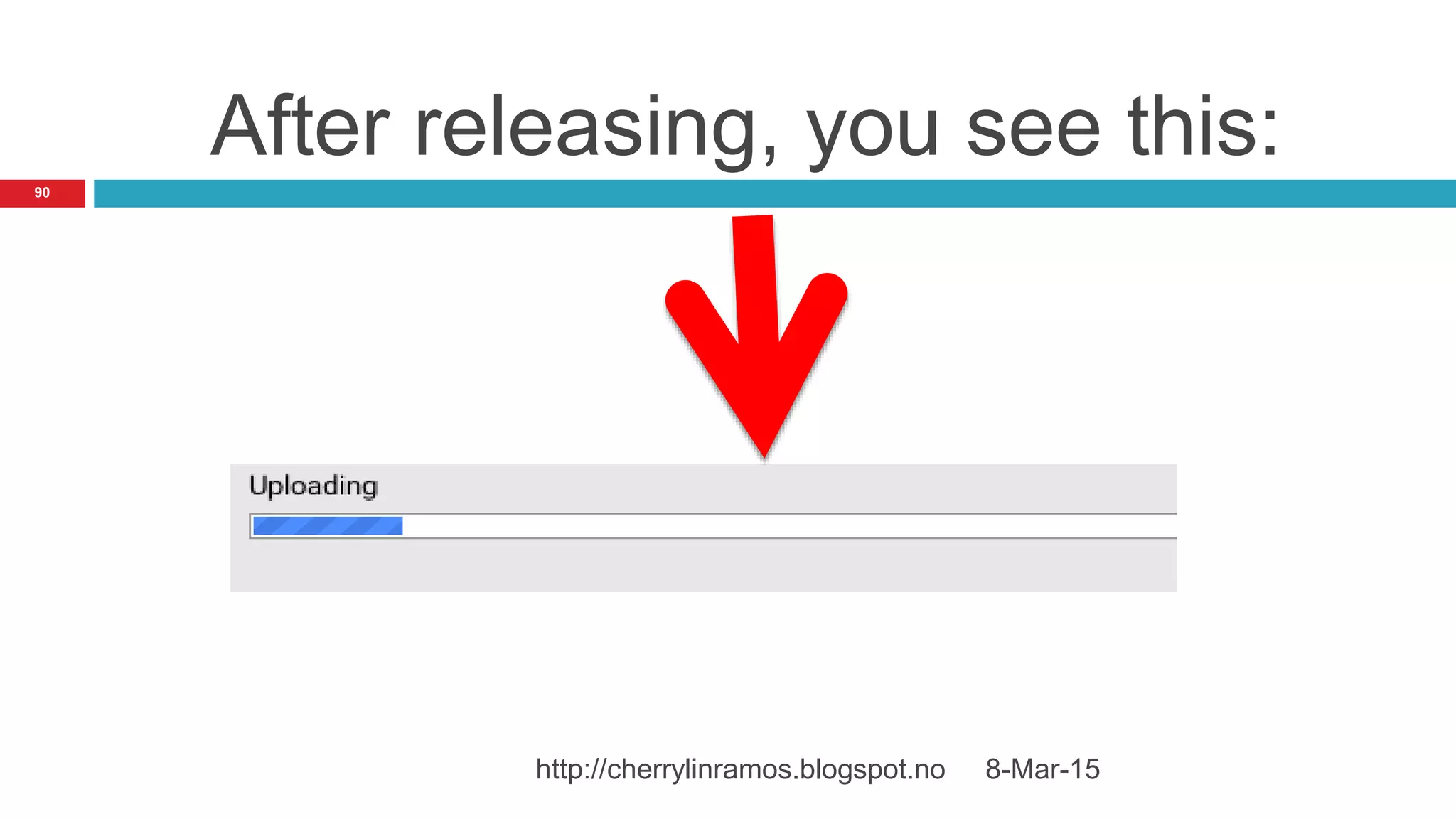After releasing, you see this:
8-Mar-15http://cherrylinramos.blogspot.no
90
 