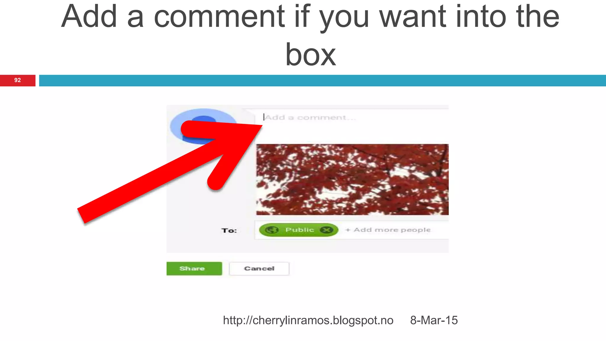 Add a comment if you want into the
box
8-Mar-15http://cherrylinramos.blogspot.no
92
 