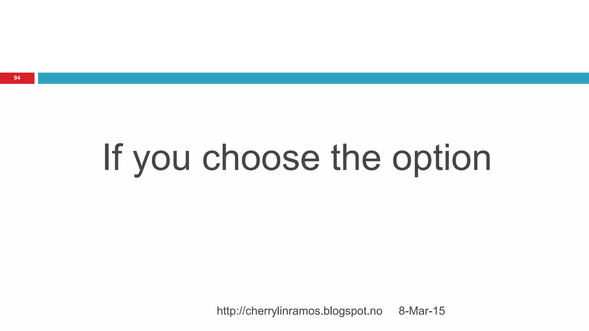 8-Mar-15http://cherrylinramos.blogspot.no
94
If you choose the option
 