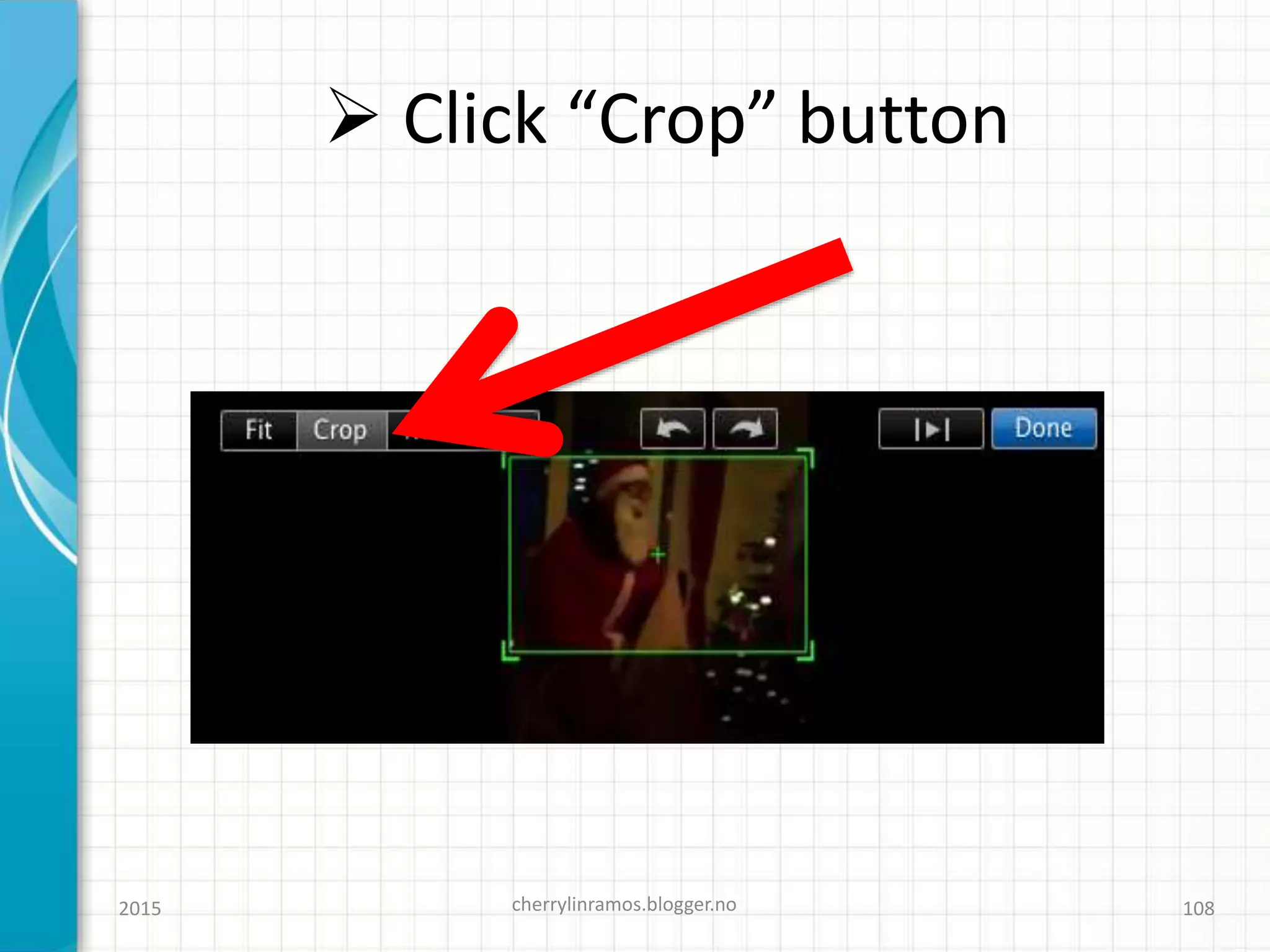  Click “Crop” button
2015 cherrylinramos.blogger.no 108
 