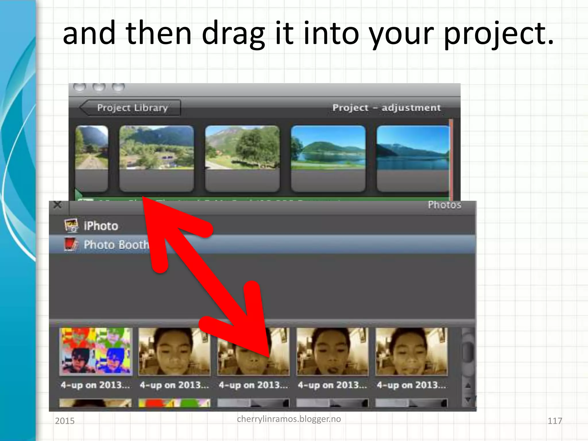 and then drag it into your project.
2015 cherrylinramos.blogger.no 117
 